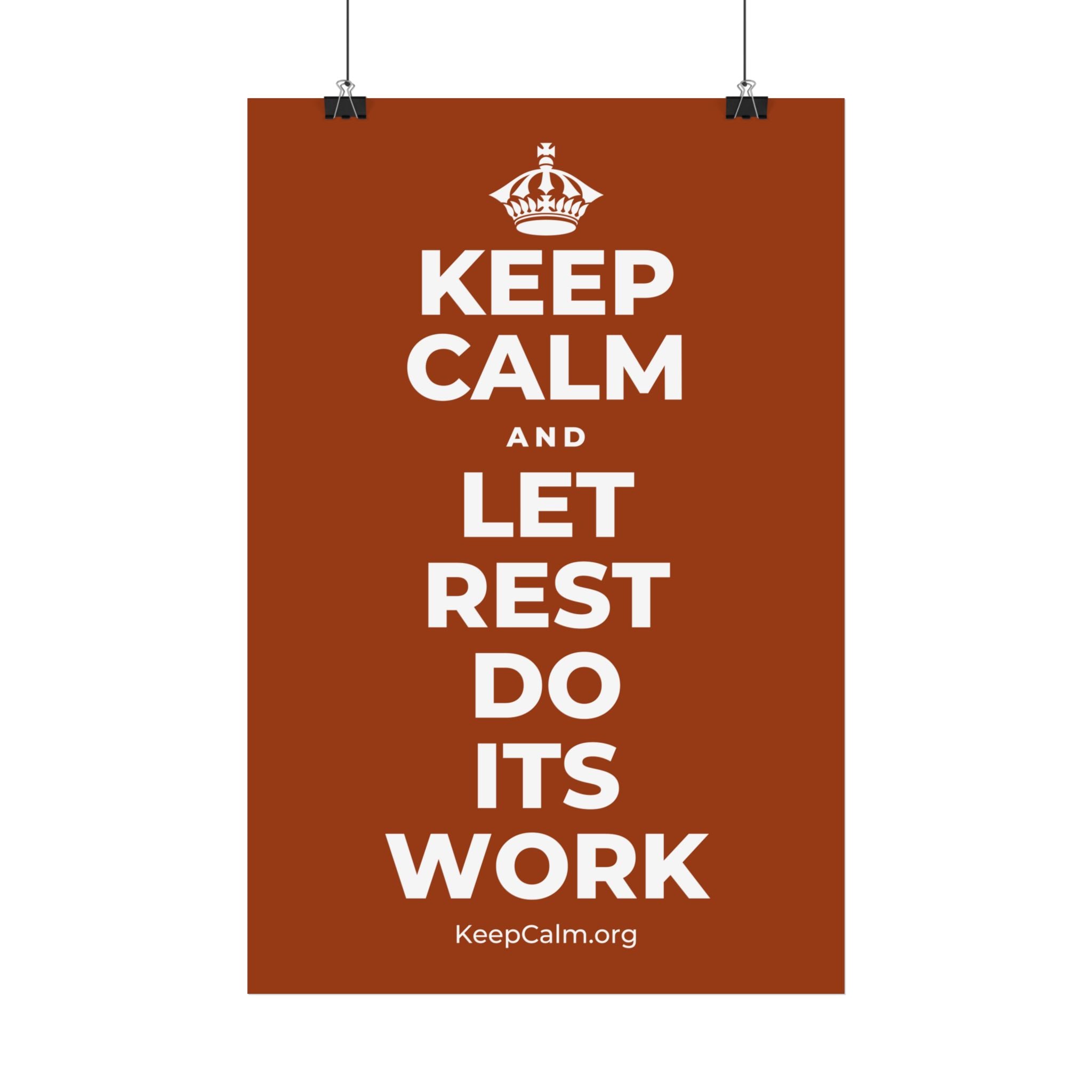 KEEP CALM AND LET REST DO ITS WORK Satin Poster