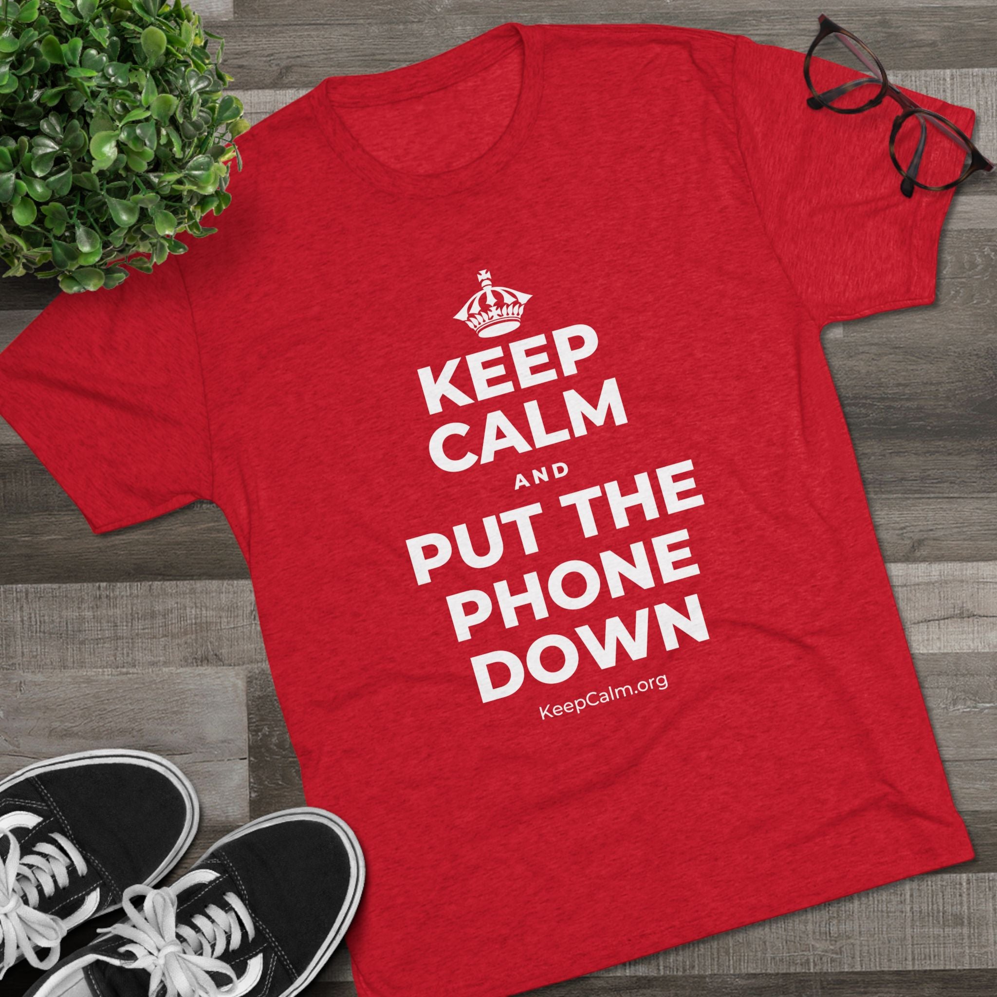 KEEP CALM AND PUT THE PHONE DOWN Tri-Blend Tee