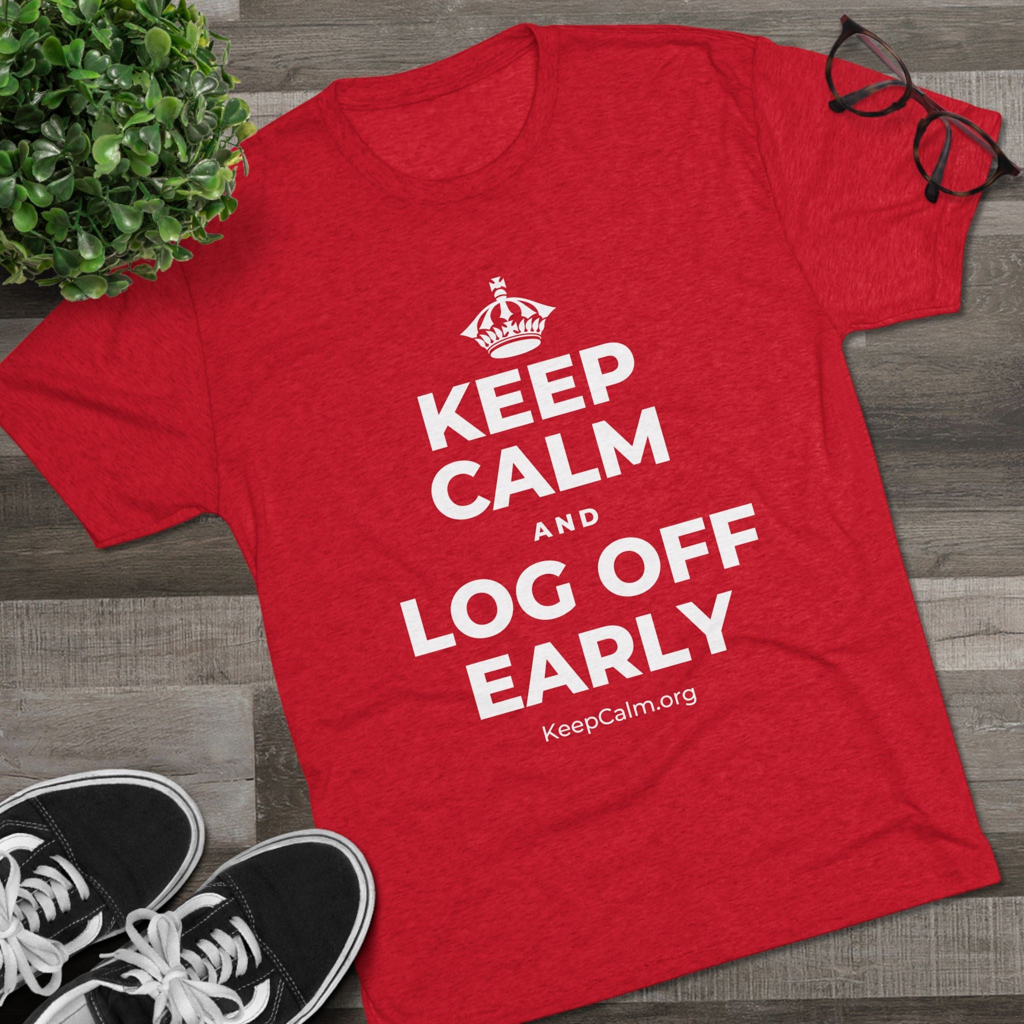 KEEP CALM AND LOG OFF EARLY Tri-Blend Tee