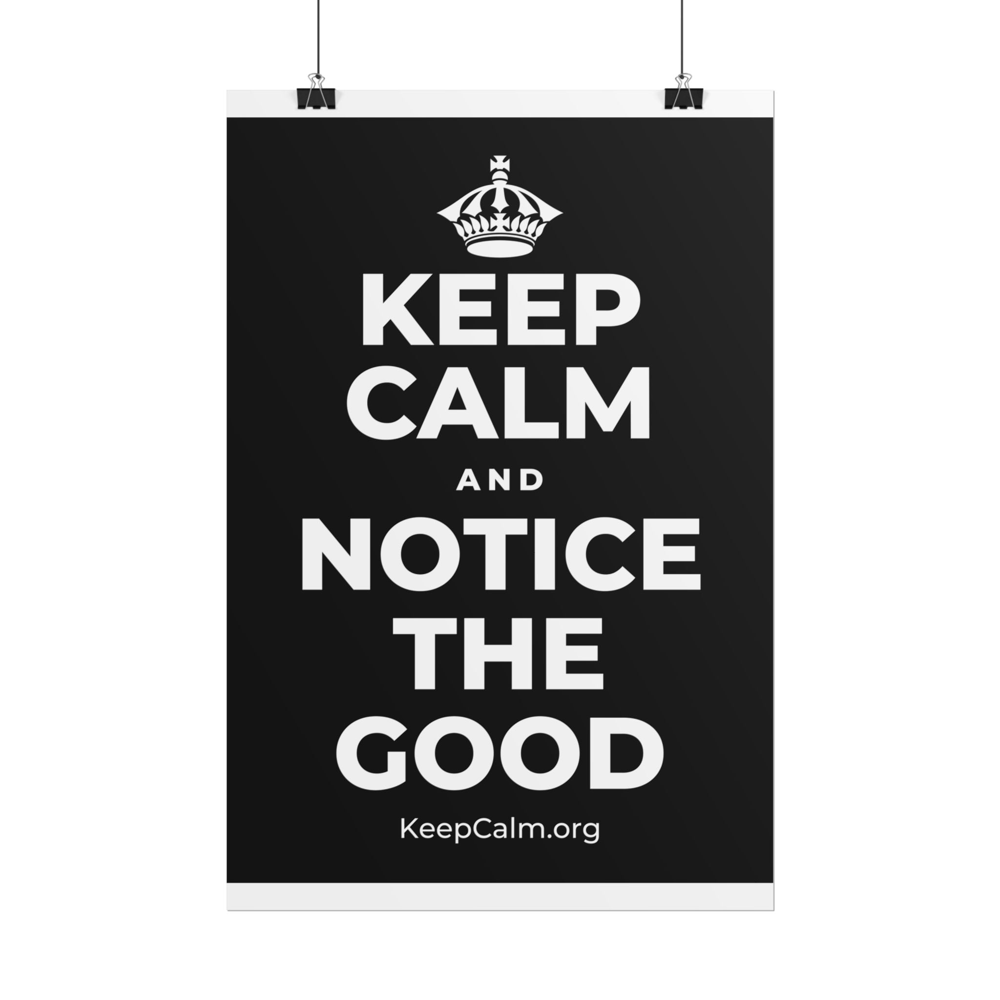 KEEP CALM AND NOTICE THE GOOD Poster