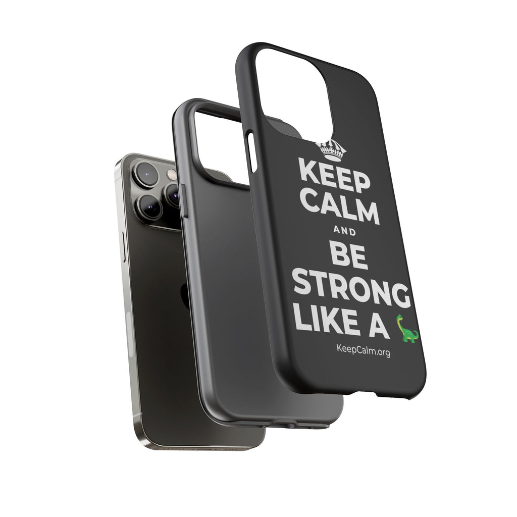 KEEP CALM AND BE STRONG LIKE A 🦕 Phone Case