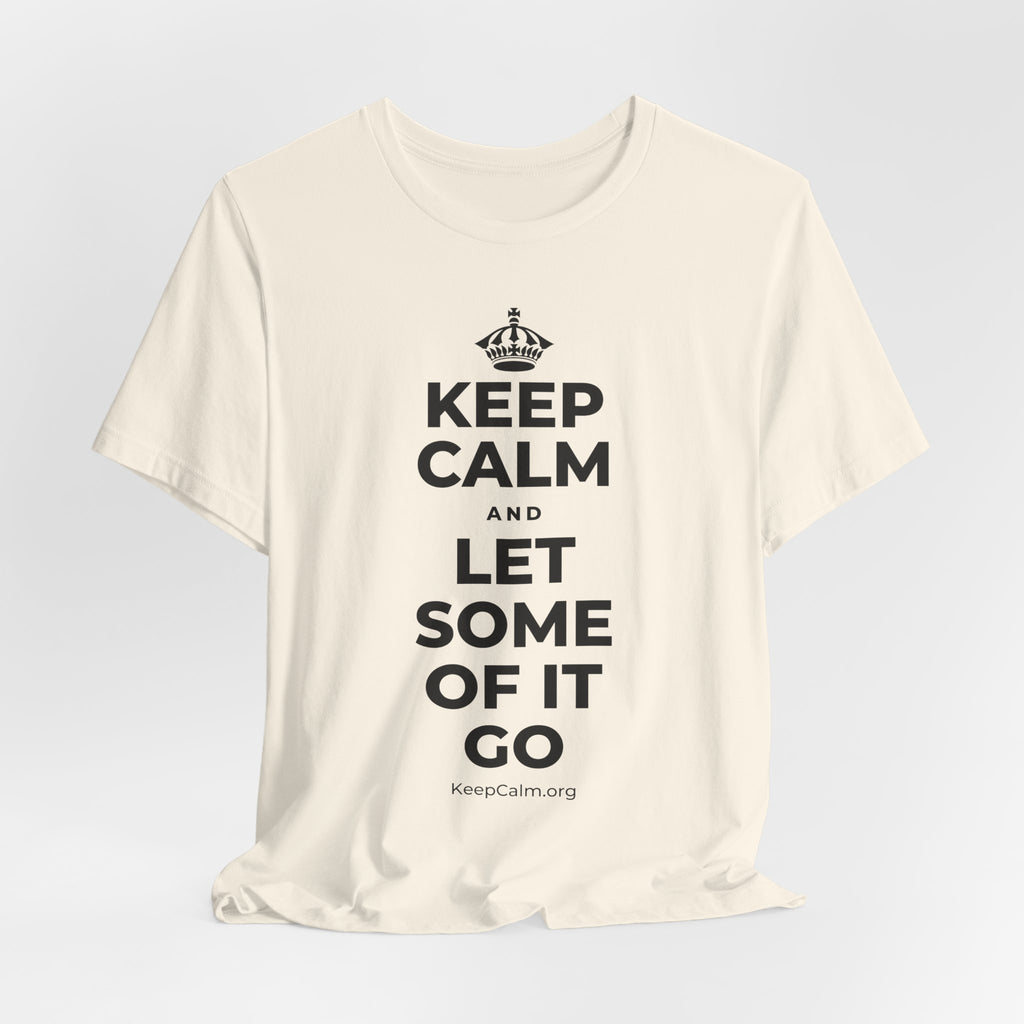 KEEP CALM AND LET SOME OF IT GO T-Shirt (White–Asphalt)