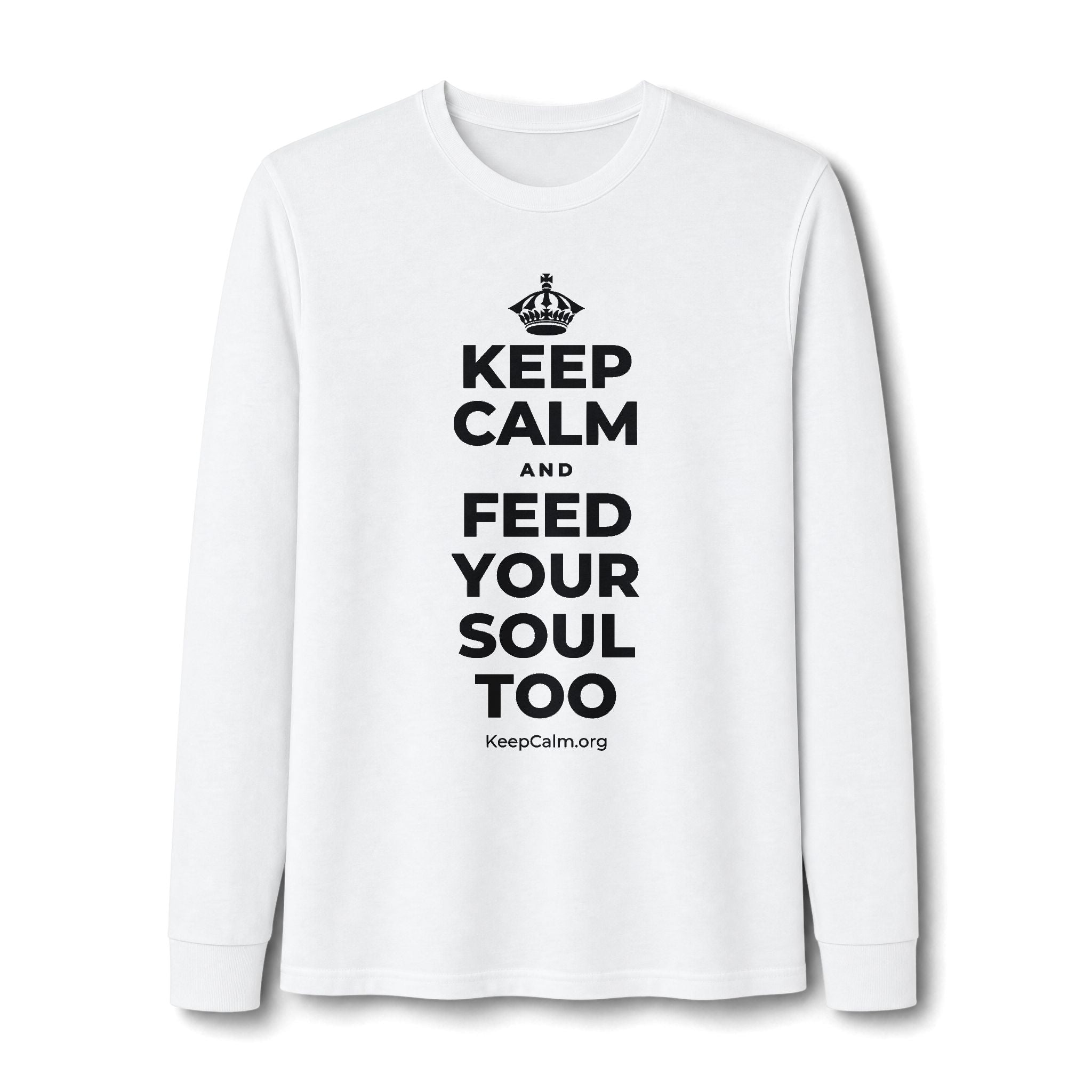KEEP CALM AND FEED YOUR SOUL TOO Long Sleeve Tee