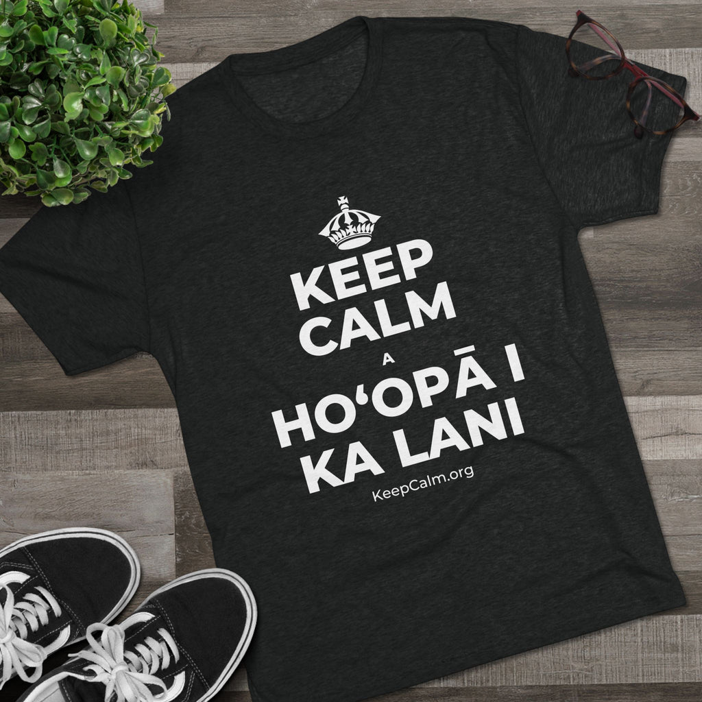 KEEP CALM A HOʻOPĀ I KA LANI Tri-Blend Tee