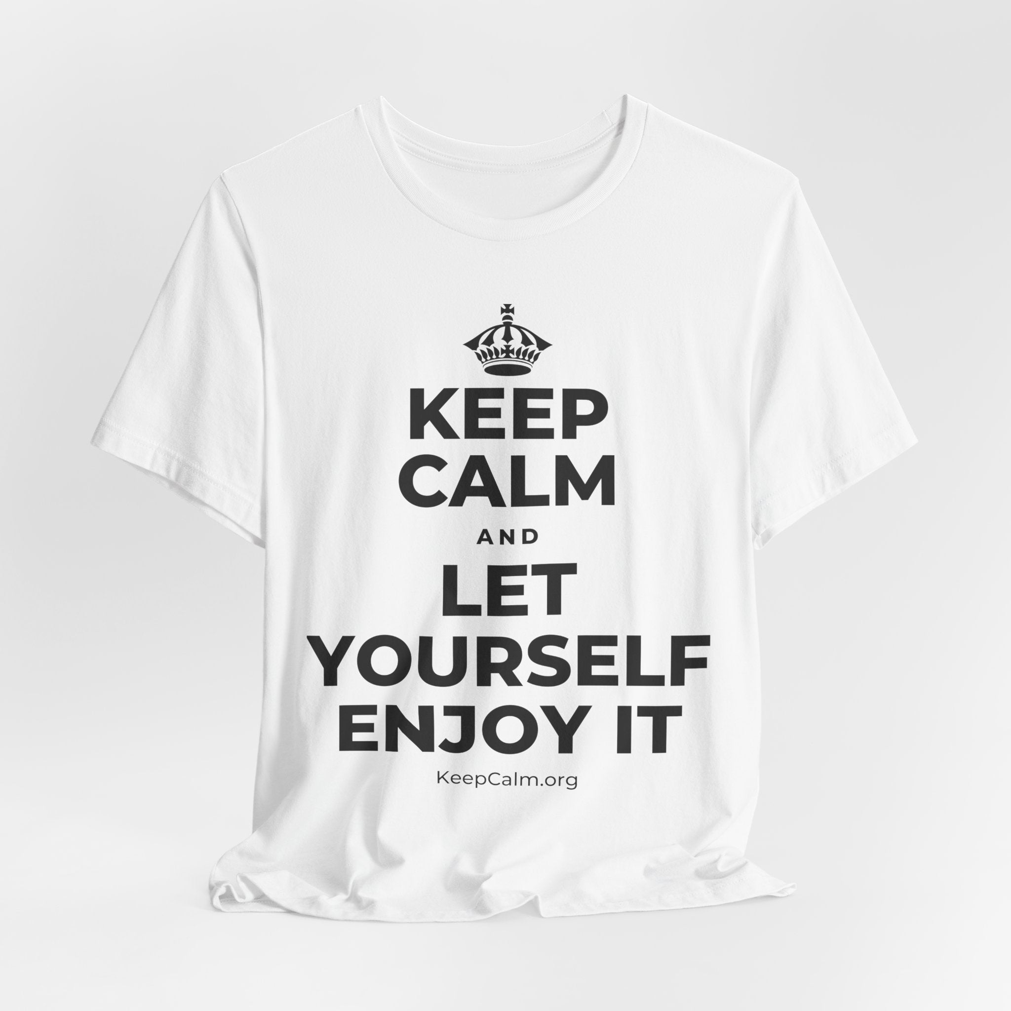 KEEP CALM AND LET YOURSELF ENJOY IT T-Shirt (White–Asphalt)