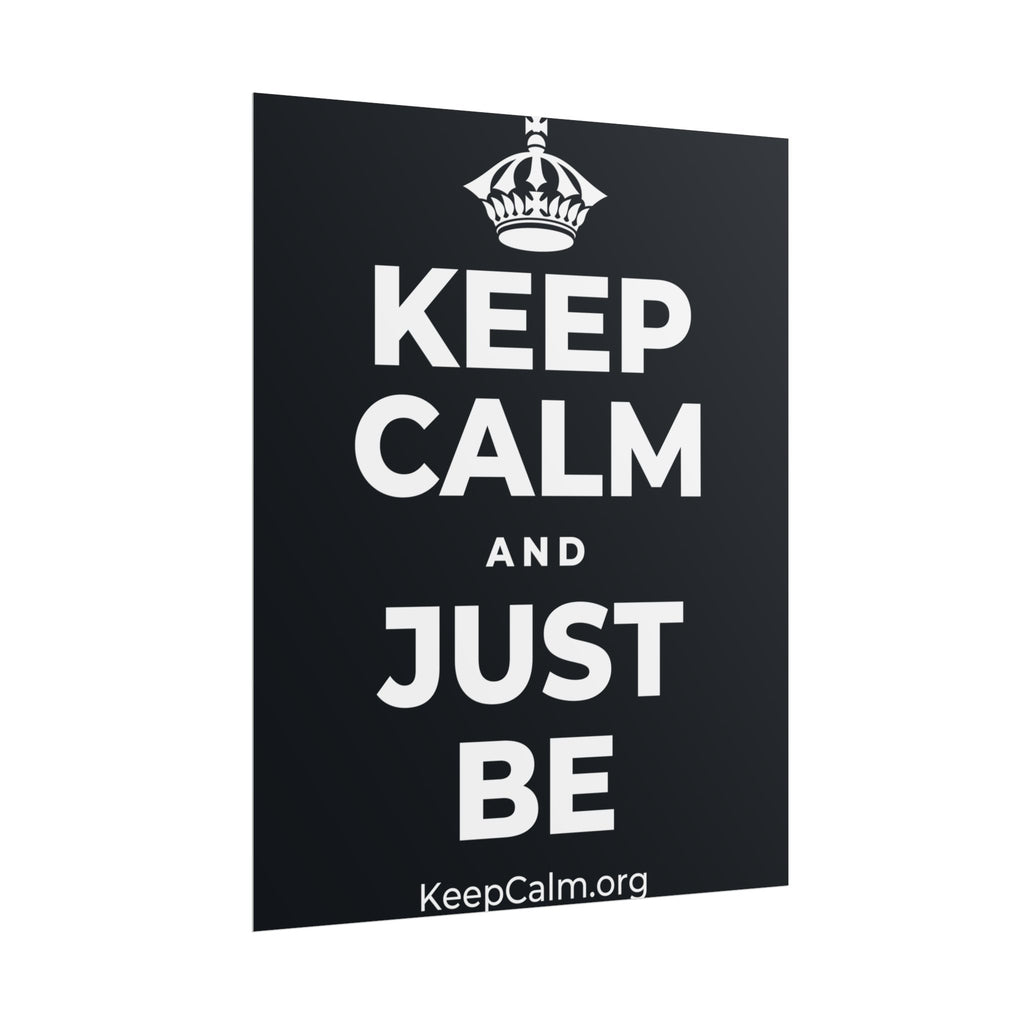 KEEP CALM AND JUST BE Poster (Dark)