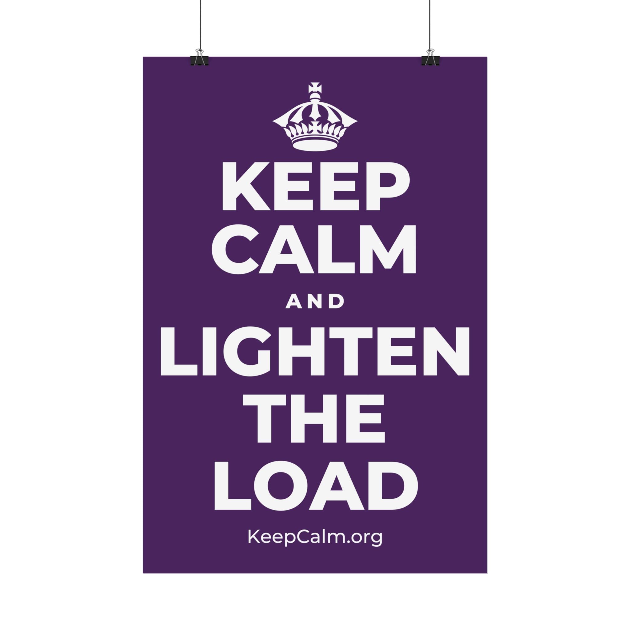 KEEP CALM AND LIGHTEN THE LOAD Satin Poster