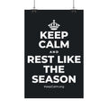 KEEP CALM AND REST LIKE THE SEASON Satin Poster (Dark)