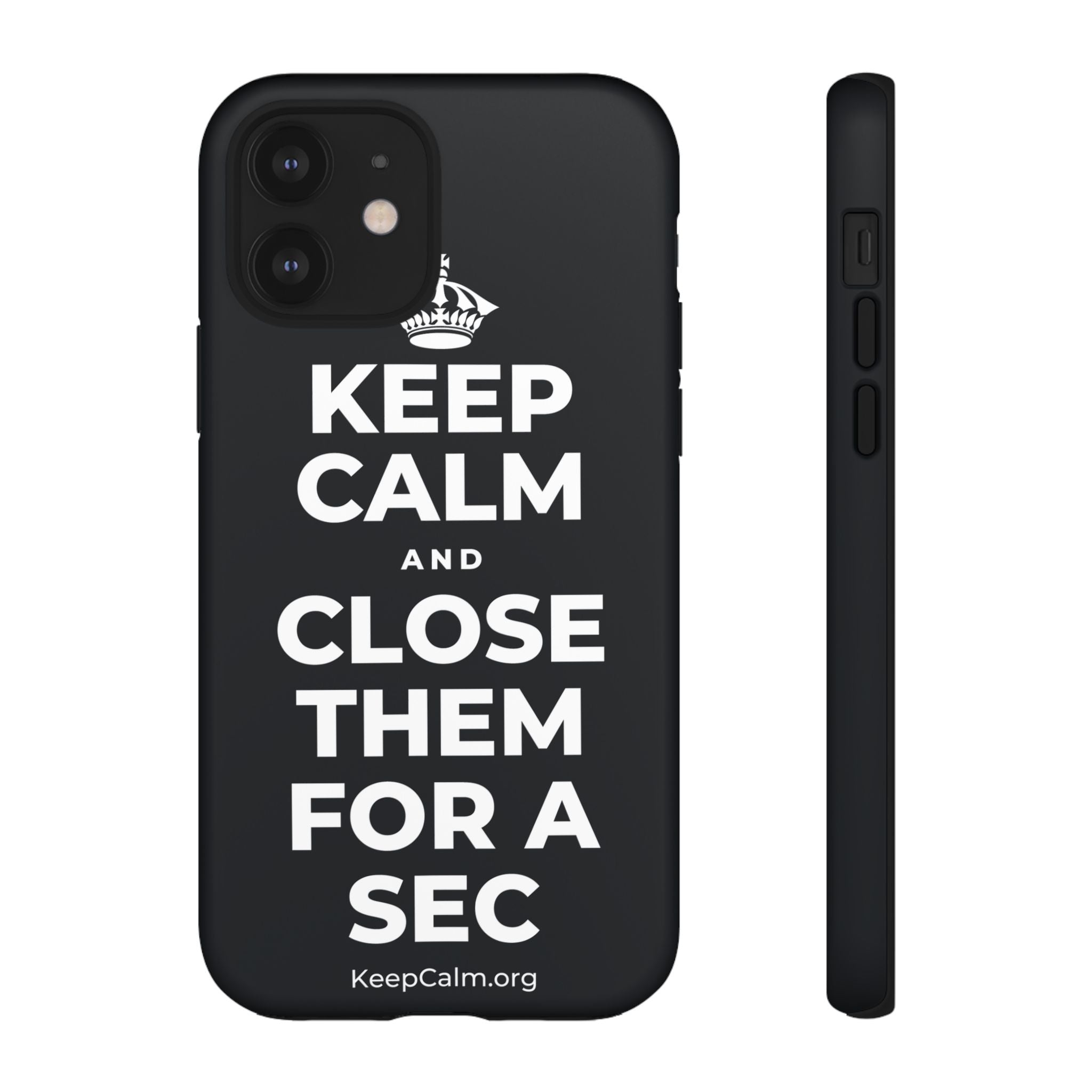KEEP CALM AND CLOSE THEM FOR A SEC Phone Case (Dark)