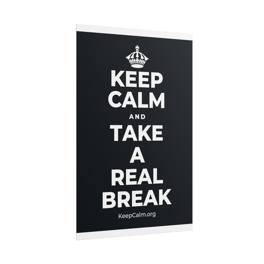 KEEP CALM AND TAKE A REAL BREAK Poster (Dark)