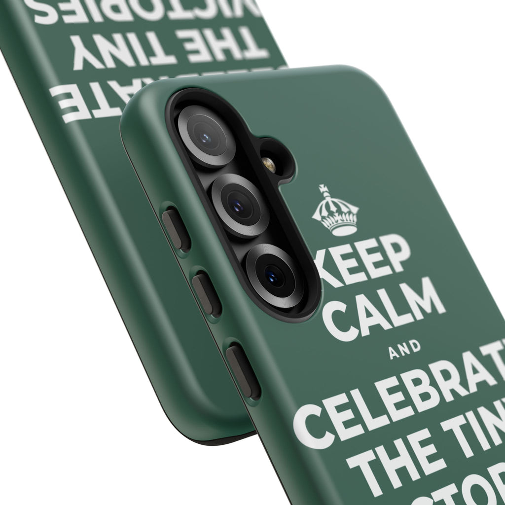 KEEP CALM AND CELEBRATE THE TINY VICTORIES EVERY SINGLE DAY Phone Case