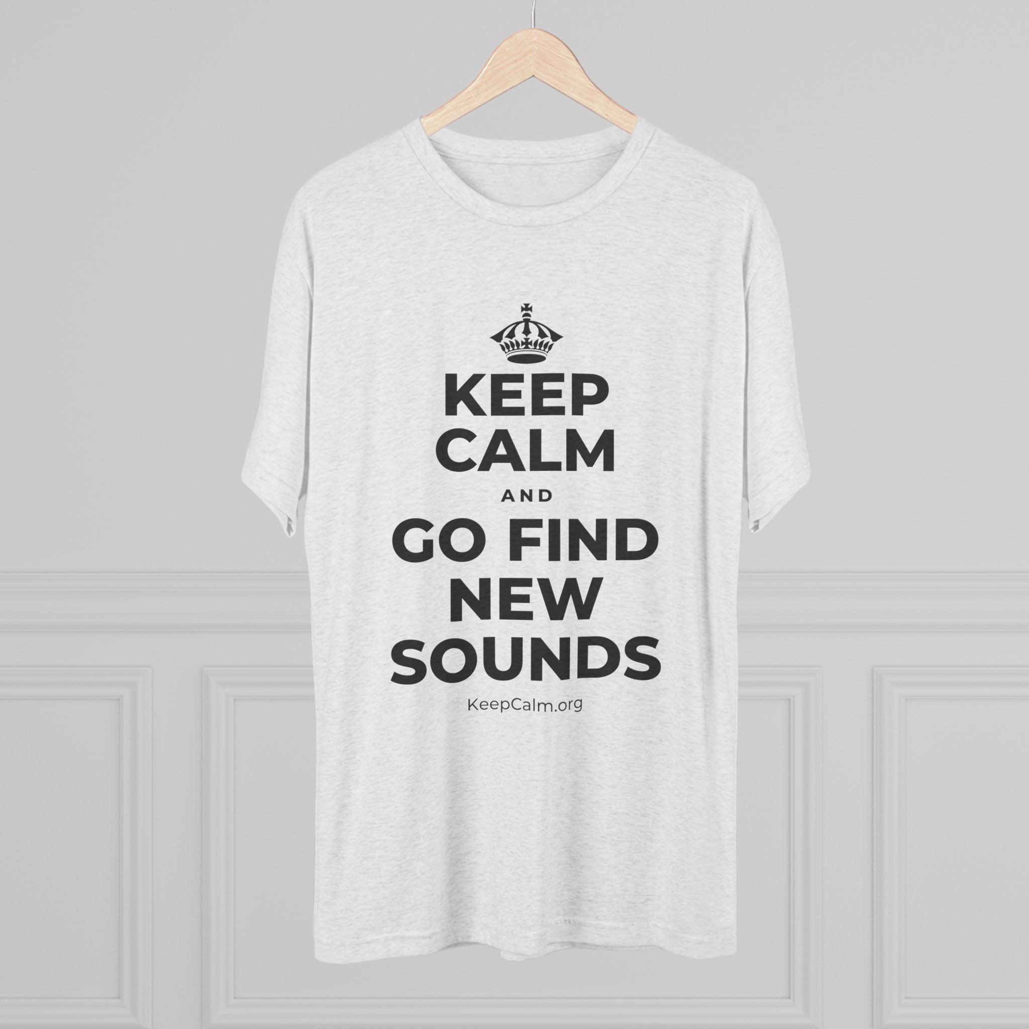 KEEP CALM AND GO FIND NEW SOUNDS Tri-Blend Tee