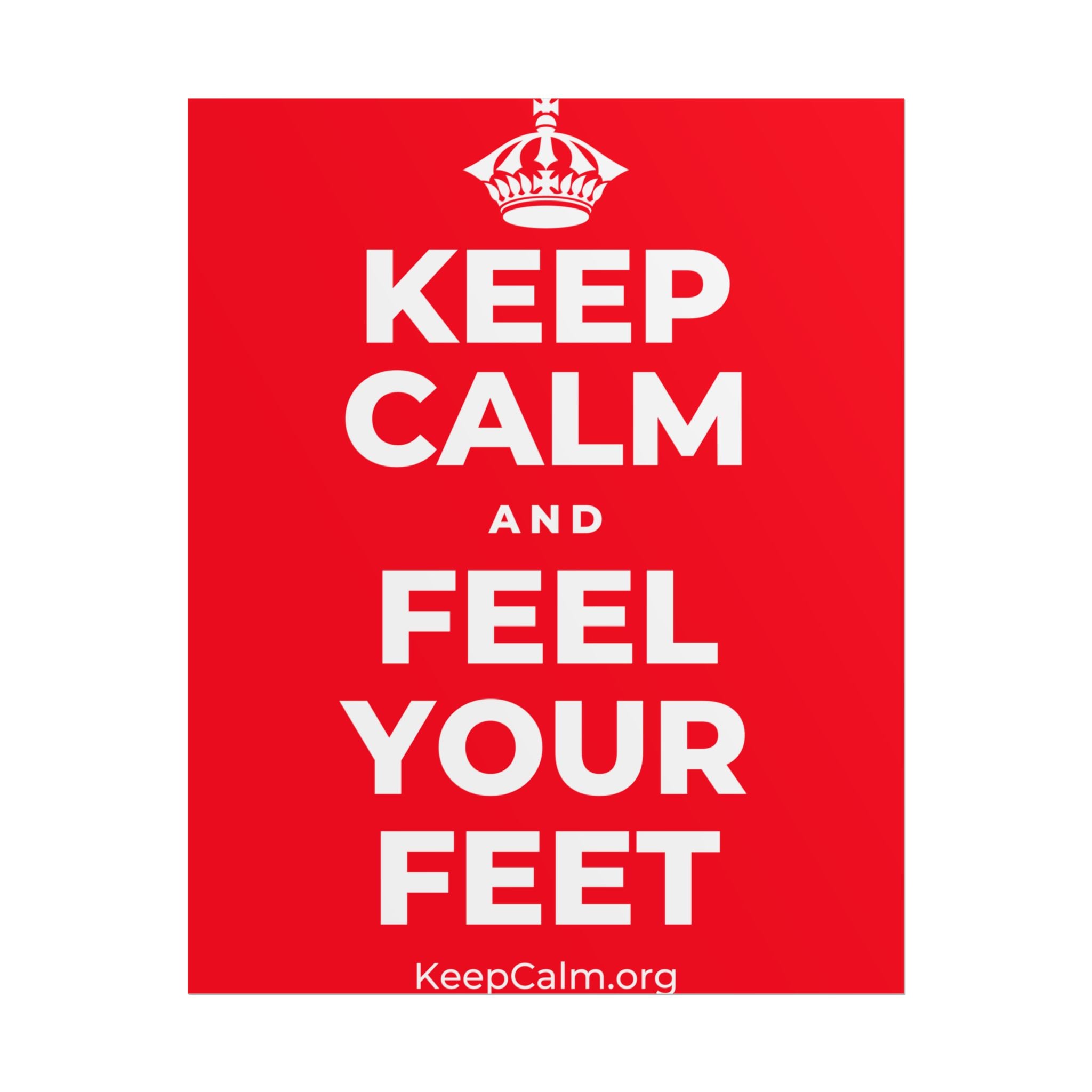 KEEP CALM AND FEEL YOUR FEET Poster