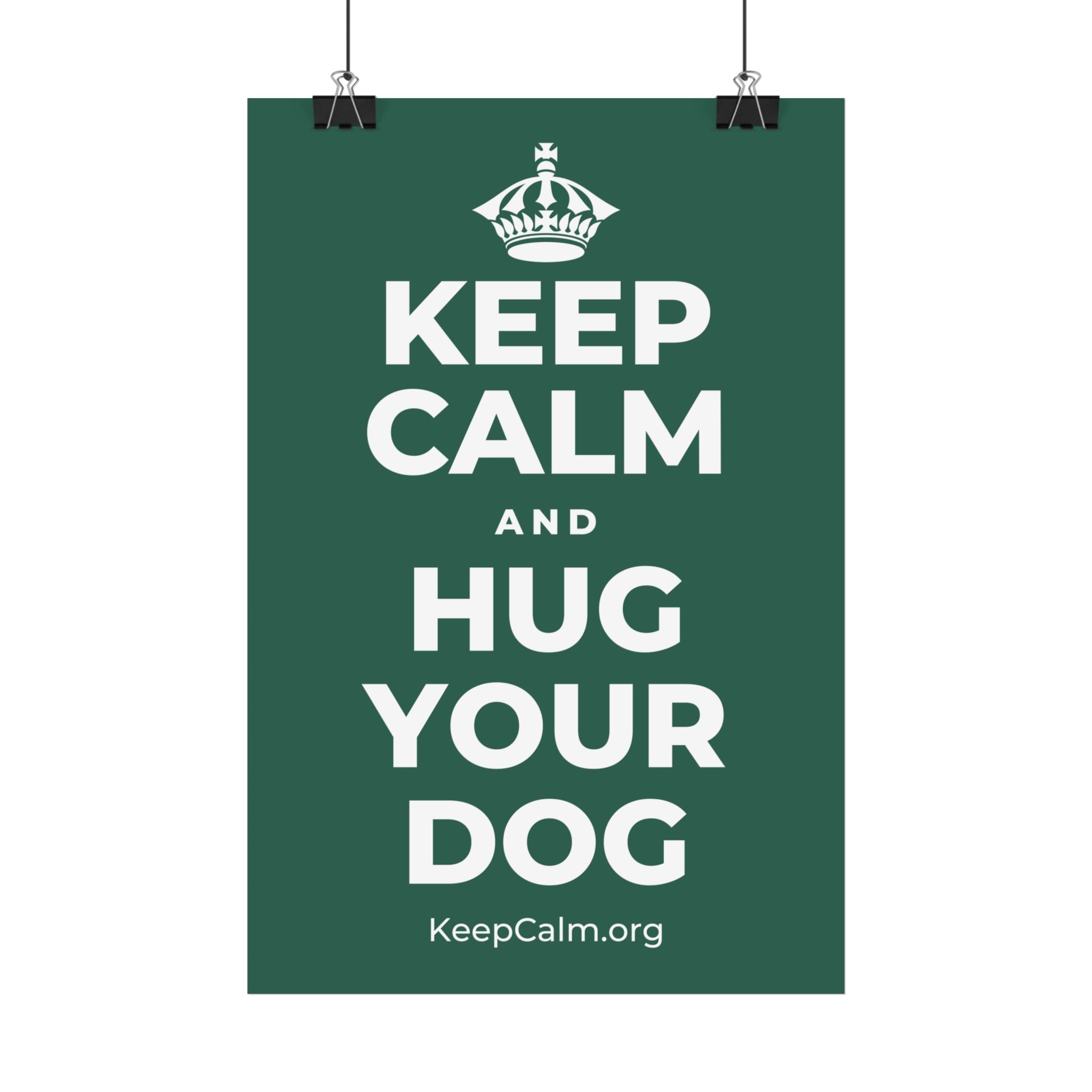 KEEP CALM AND HUG YOUR DOG Satin Poster