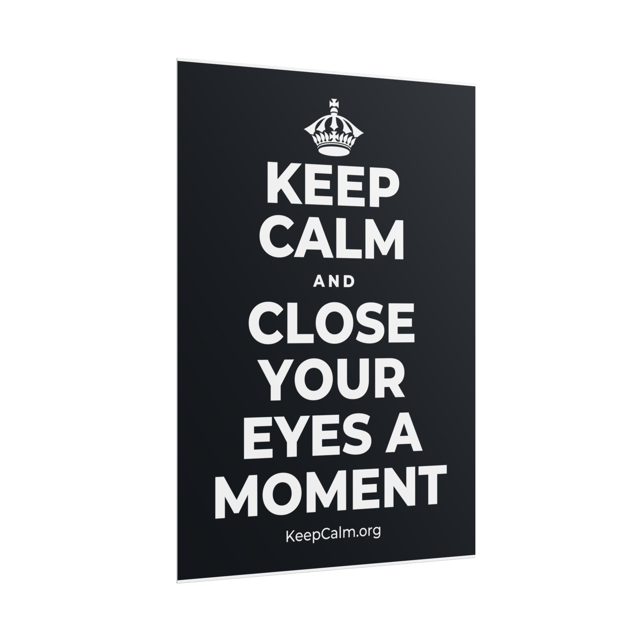 KEEP CALM AND CLOSE YOUR EYES A MOMENT Poster (Dark)