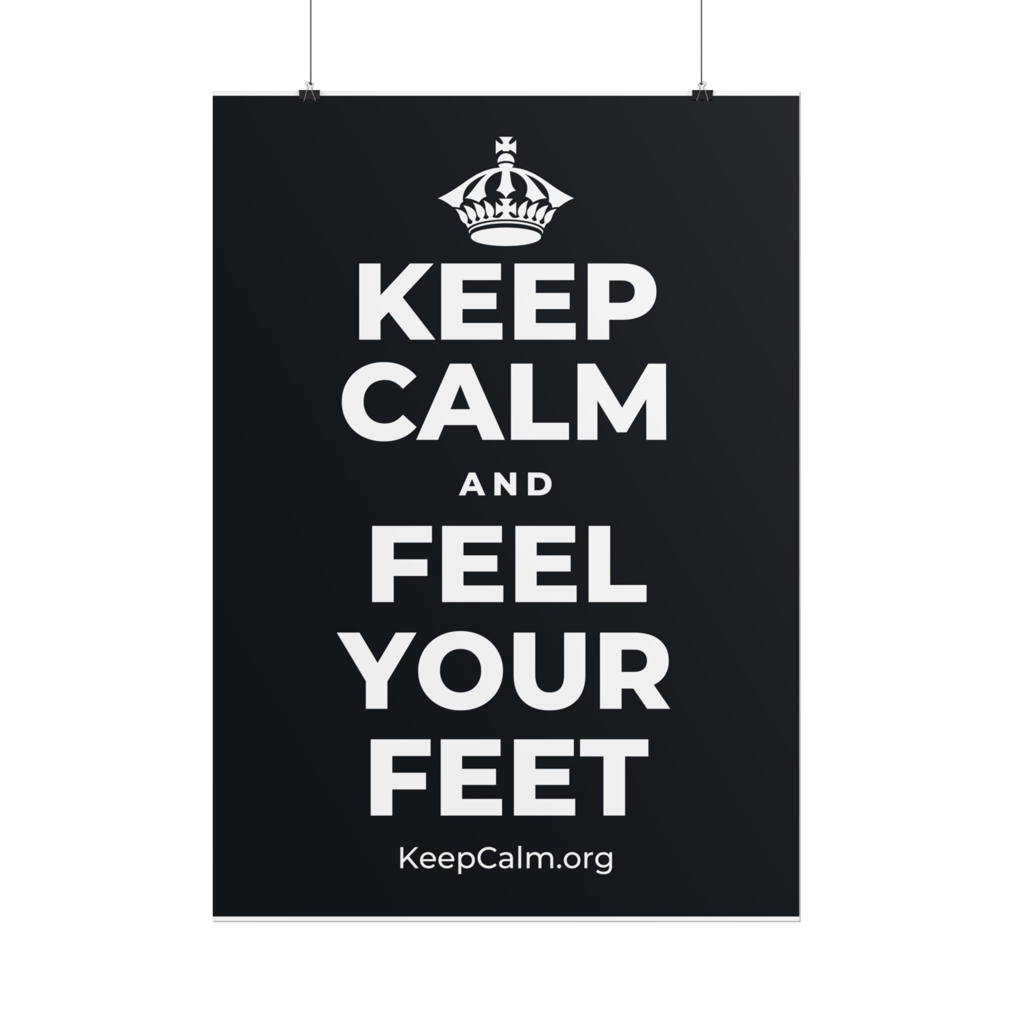 KEEP CALM AND FEEL YOUR FEET Poster (Dark)