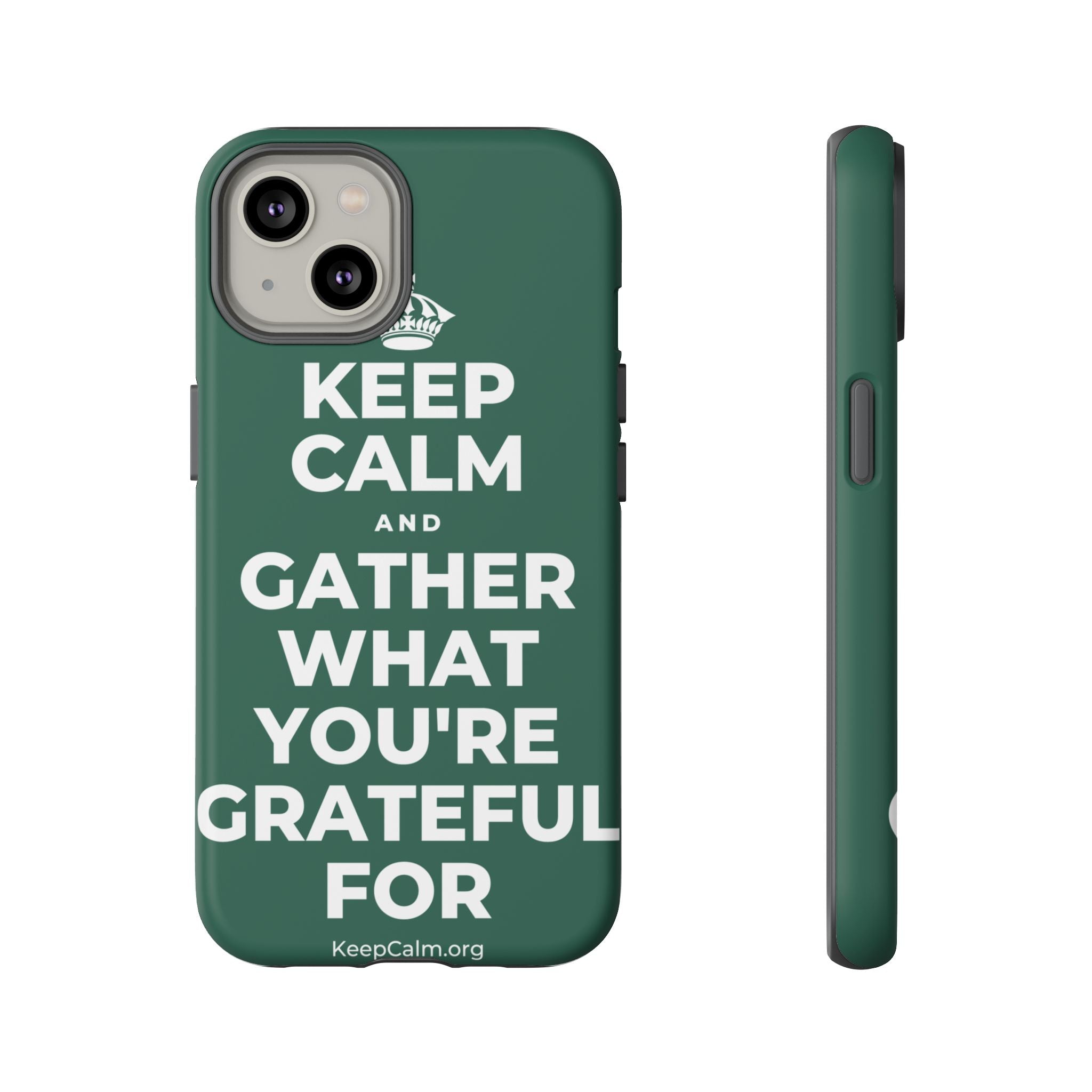 KEEP CALM AND GATHER WHAT YOU'RE GRATEFUL FOR Phone Case