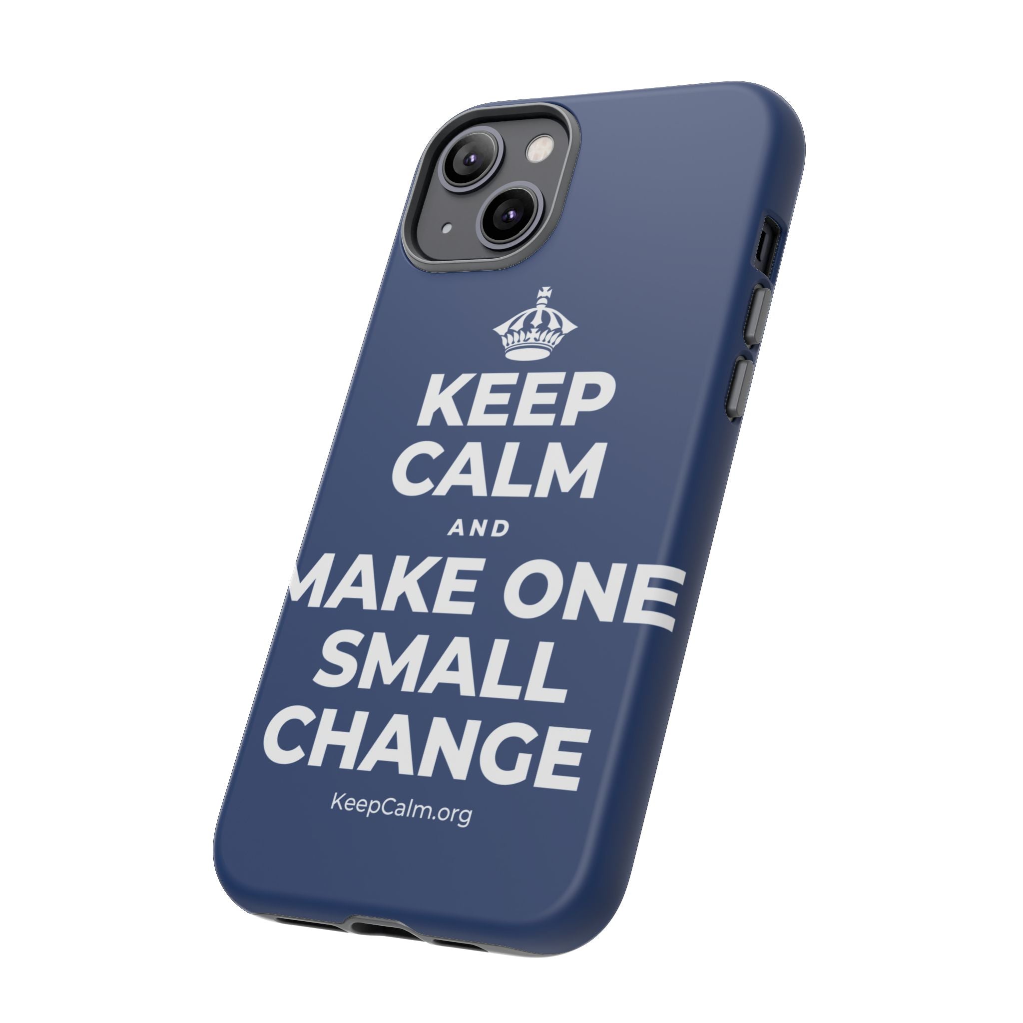 KEEP CALM AND MAKE ONE SMALL CHANGE Phone Case