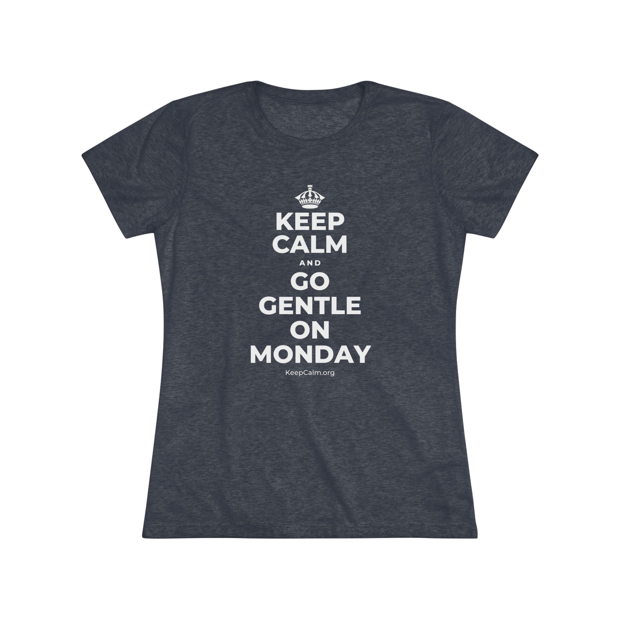 KEEP CALM AND GO GENTLE ON MONDAY Women's Tri-Blend Tee