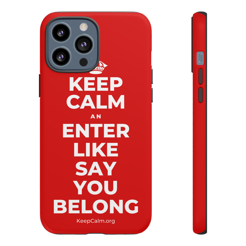 KEEP CALM AN ENTER LIKE SAY YOU BELONG Phone Case