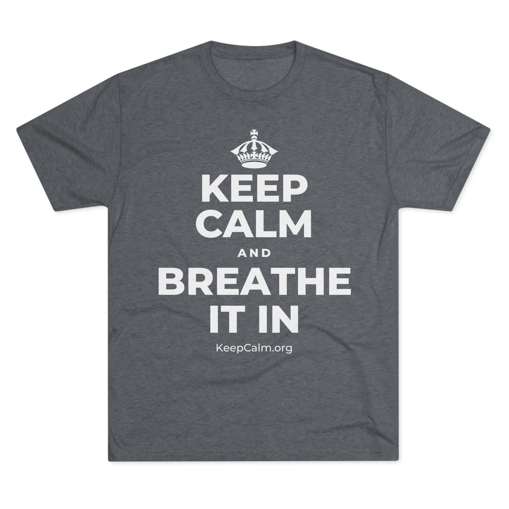KEEP CALM AND BREATHE IT IN Tri-Blend Tee