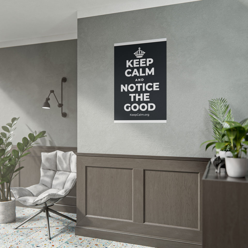 KEEP CALM AND NOTICE THE GOOD Poster (Dark)