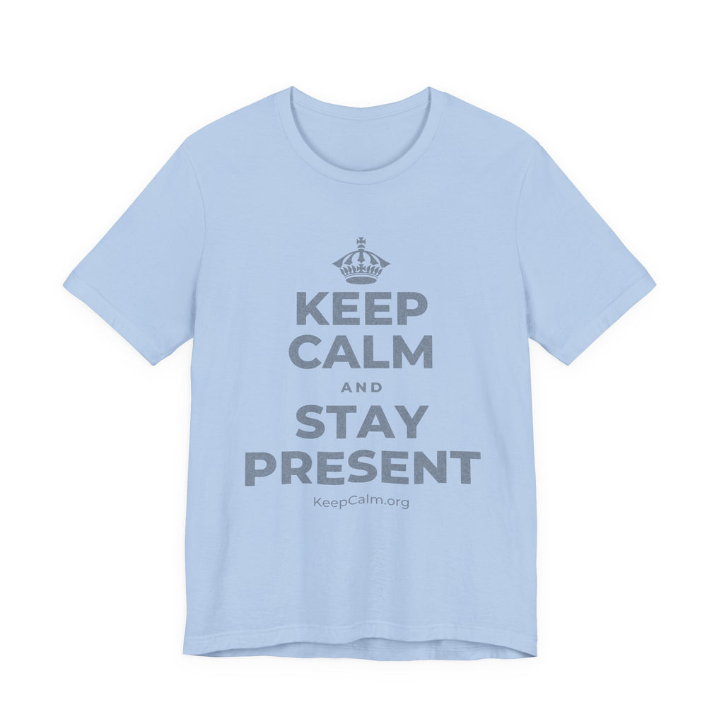 KEEP CALM AND STAY PRESENT T-Shirt (Baby Blue–Silver)
