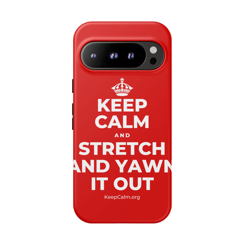 KEEP CALM AND STRETCH AND YAWN IT OUT Phone Case