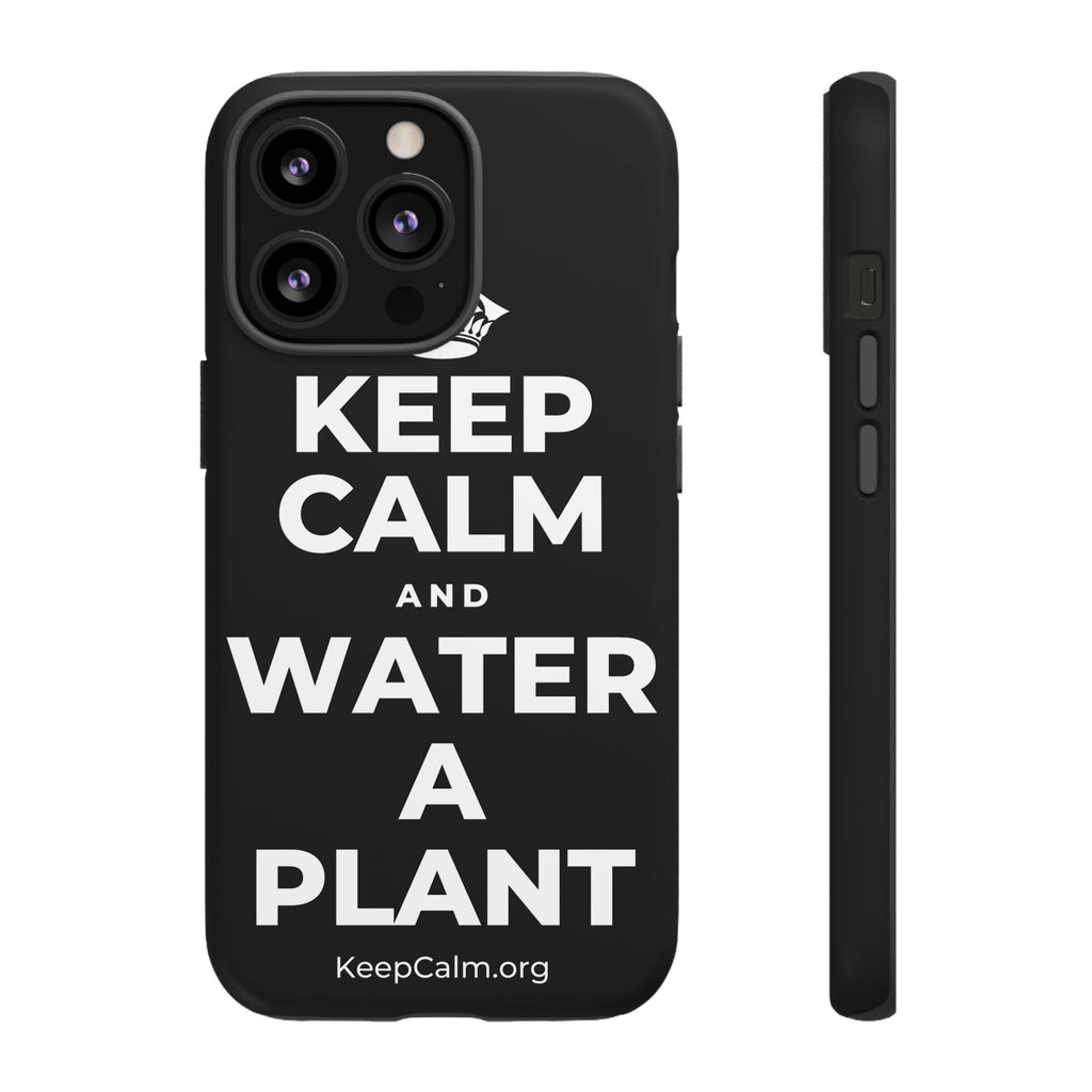 KEEP CALM AND WATER A PLANT Phone Case