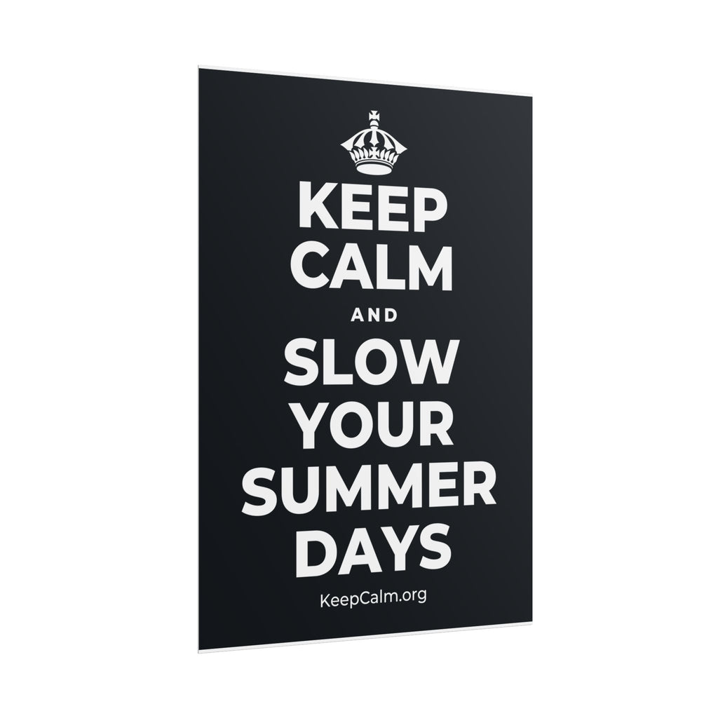 KEEP CALM AND SLOW YOUR SUMMER DAYS Poster (Dark)
