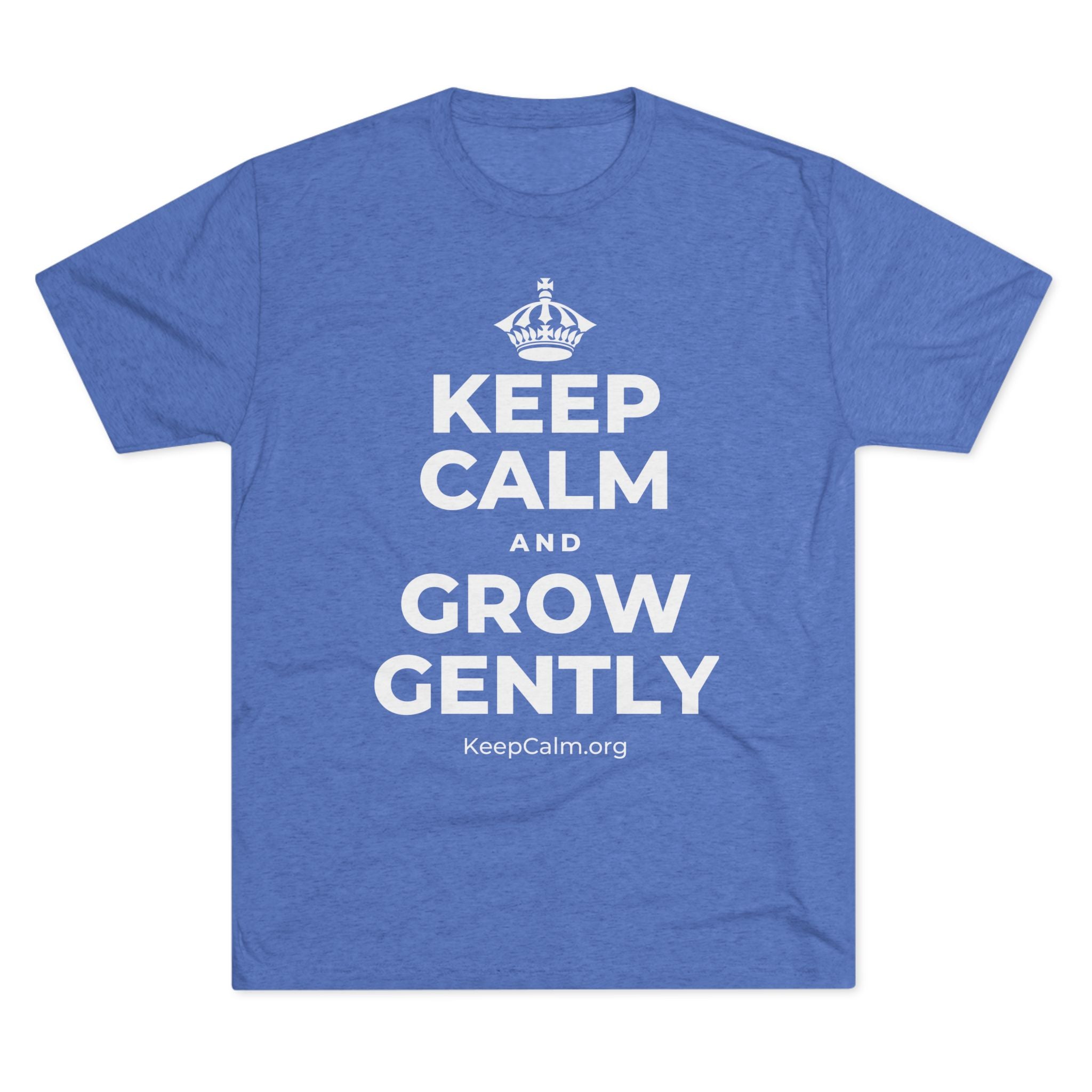 KEEP CALM AND GROW GENTLY Tri-Blend Tee