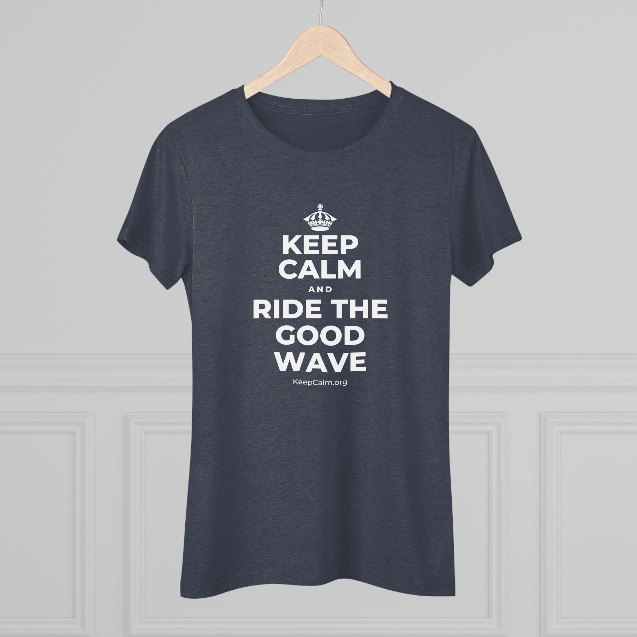 KEEP CALM AND RIDE THE GOOD WAVE Women's Tri-Blend Tee