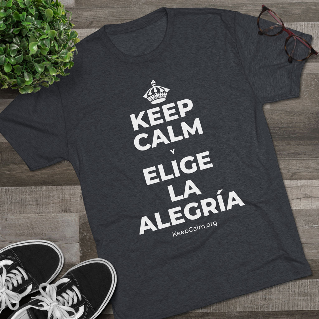 KEEP CALM Y ELIGE LA ALEGRÍA Tri-Blend Tee