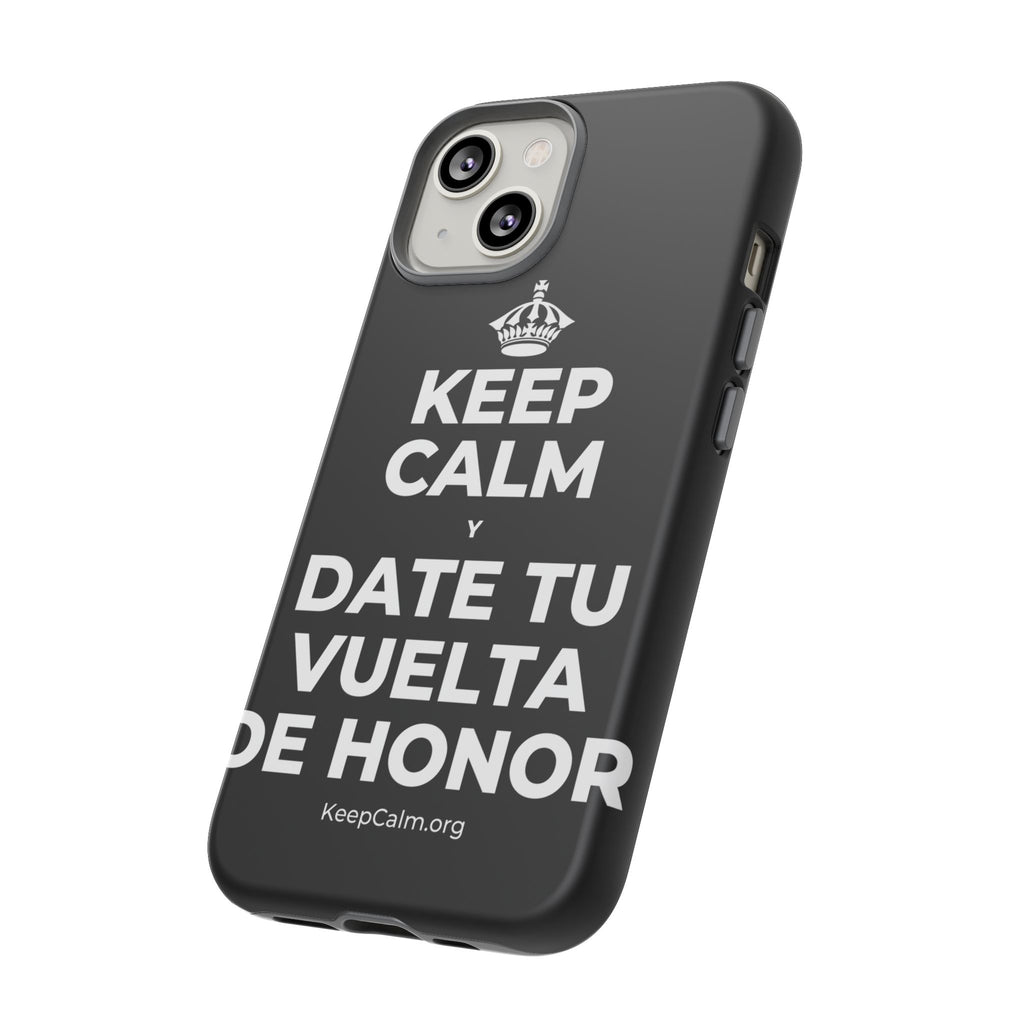 KEEP CALM Y DATE TU VUELTA DE HONOR Phone Case