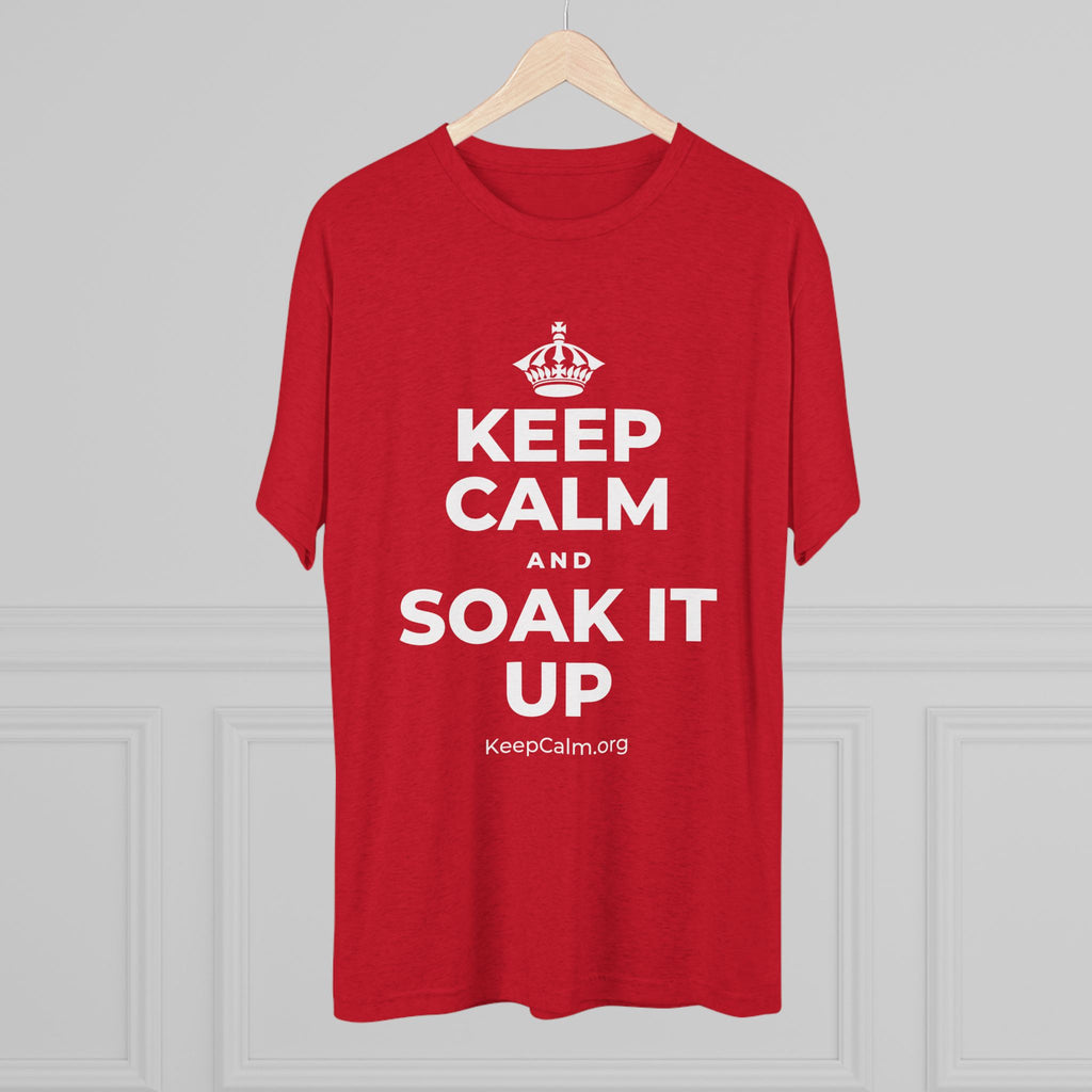 KEEP CALM AND SOAK IT UP Tri-Blend Tee