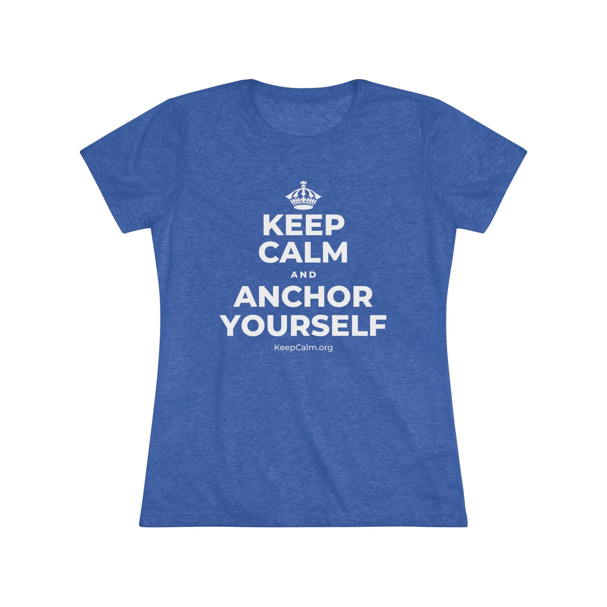 KEEP CALM AND ANCHOR YOURSELF Women's Tri-Blend Tee