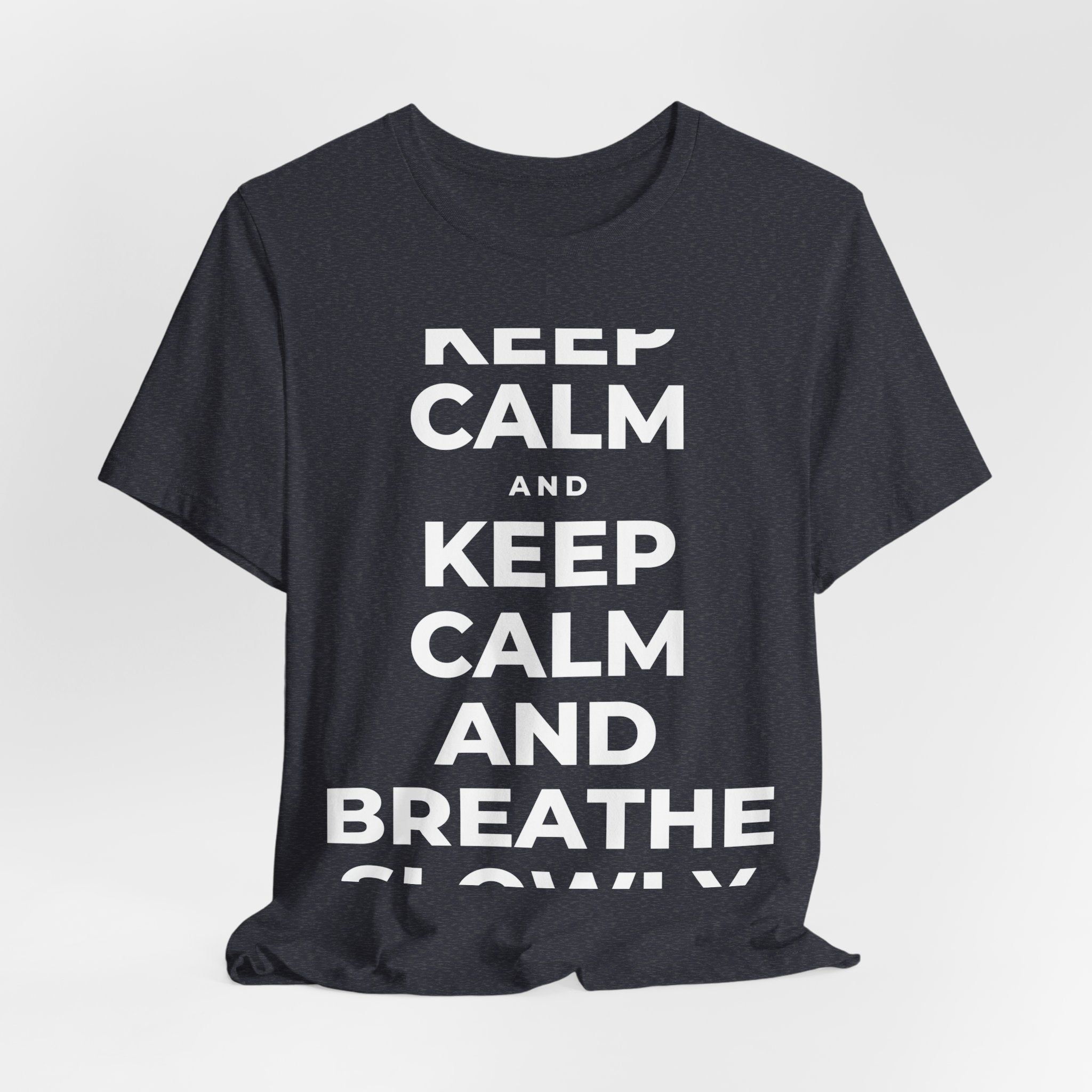KEEP CALM AND BREATHE SLOWLY T-Shirt (White–Asphalt)