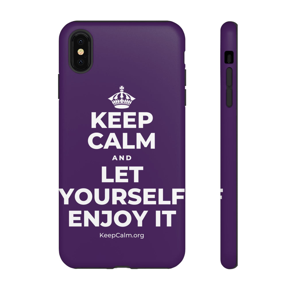 KEEP CALM AND LET YOURSELF ENJOY IT Phone Case