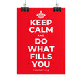 KEEP CALM AND DO WHAT FILLS YOU Poster