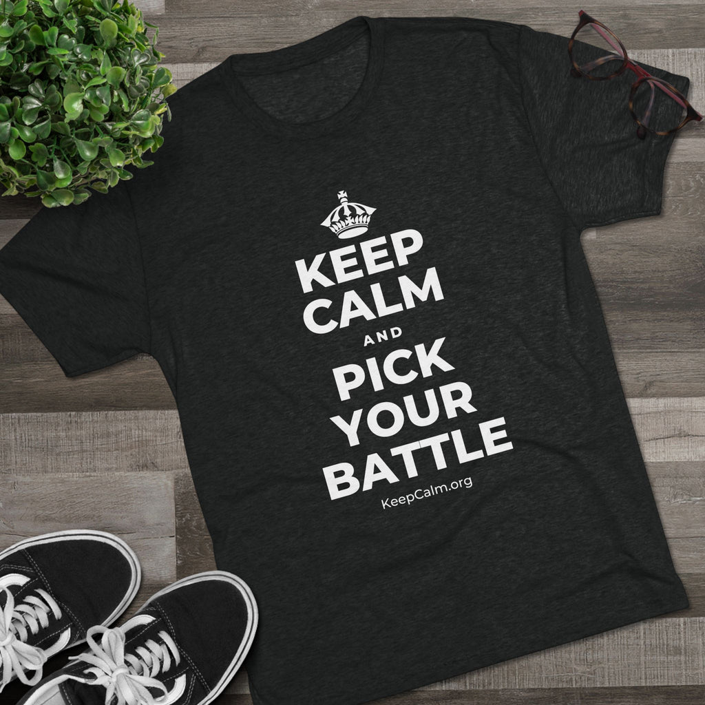 KEEP CALM AND PICK YOUR BATTLE Tri-Blend Tee