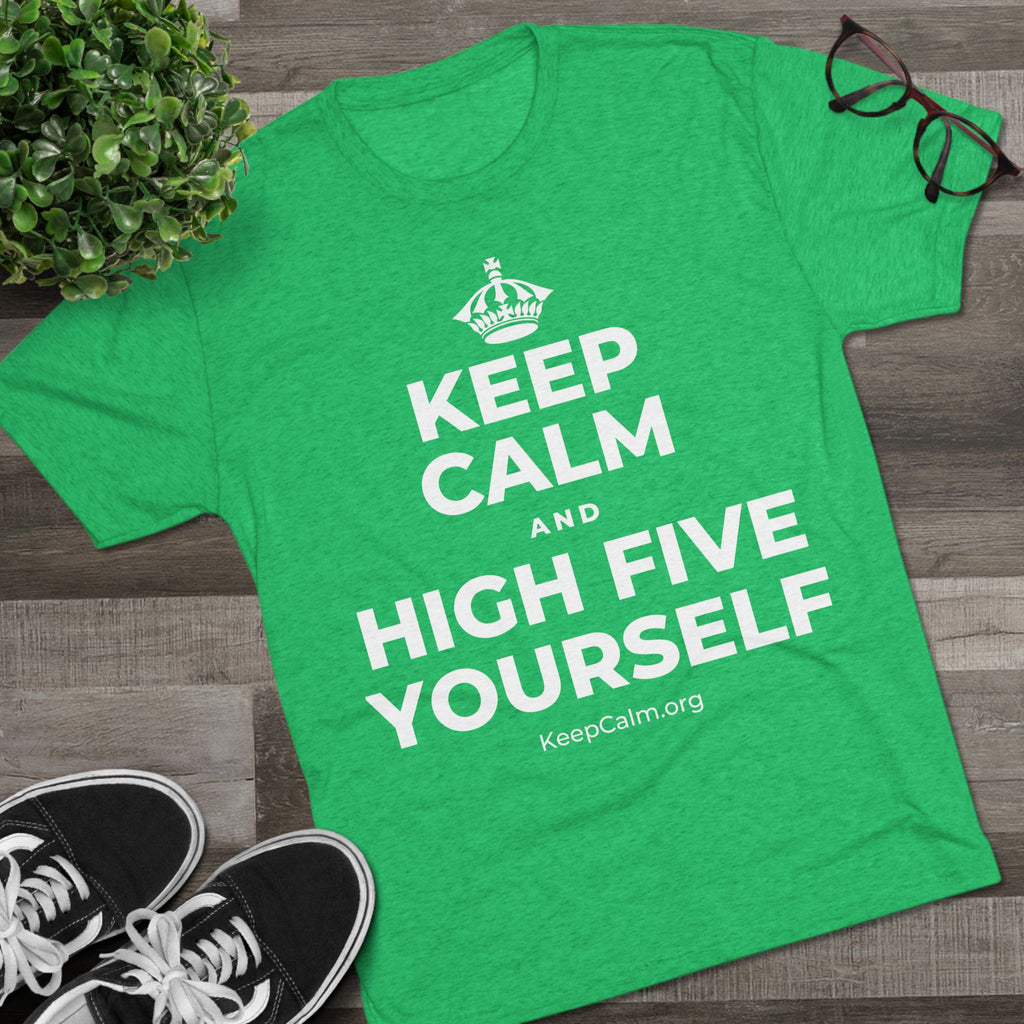KEEP CALM AND HIGH FIVE YOURSELF Tri-Blend Tee