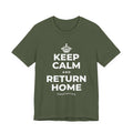 KEEP CALM AND RETURN HOME T-Shirt (Military Green–Autumn)