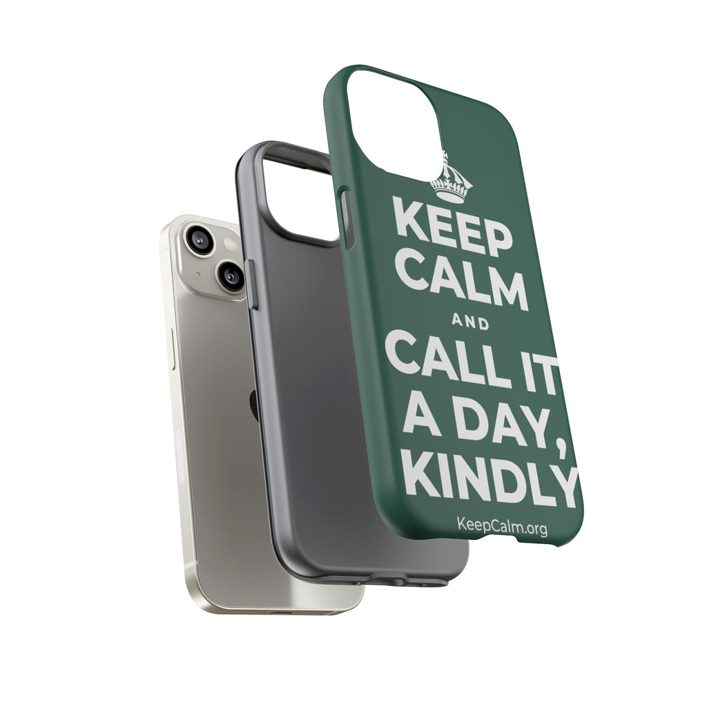KEEP CALM AND CALL IT A DAY, KINDLY Phone Case