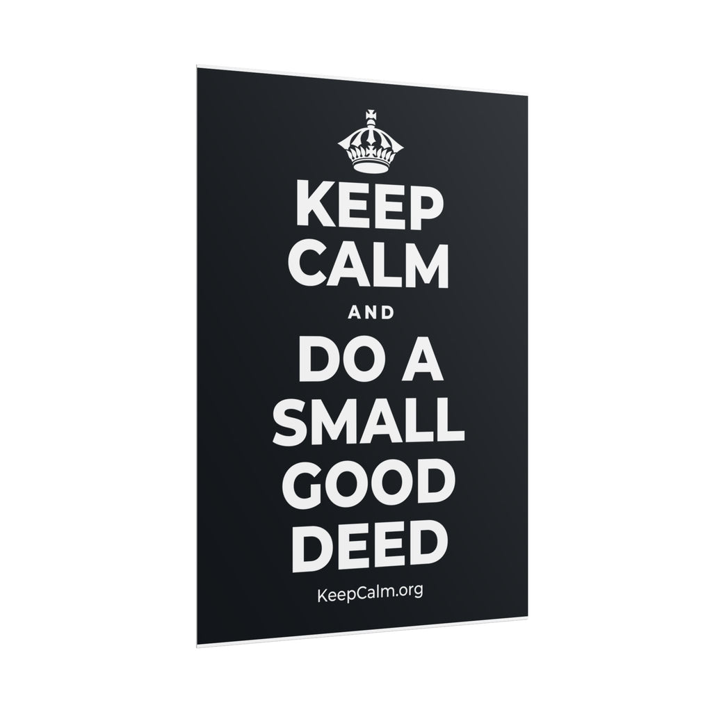 KEEP CALM AND DO A SMALL GOOD DEED Poster (Dark)