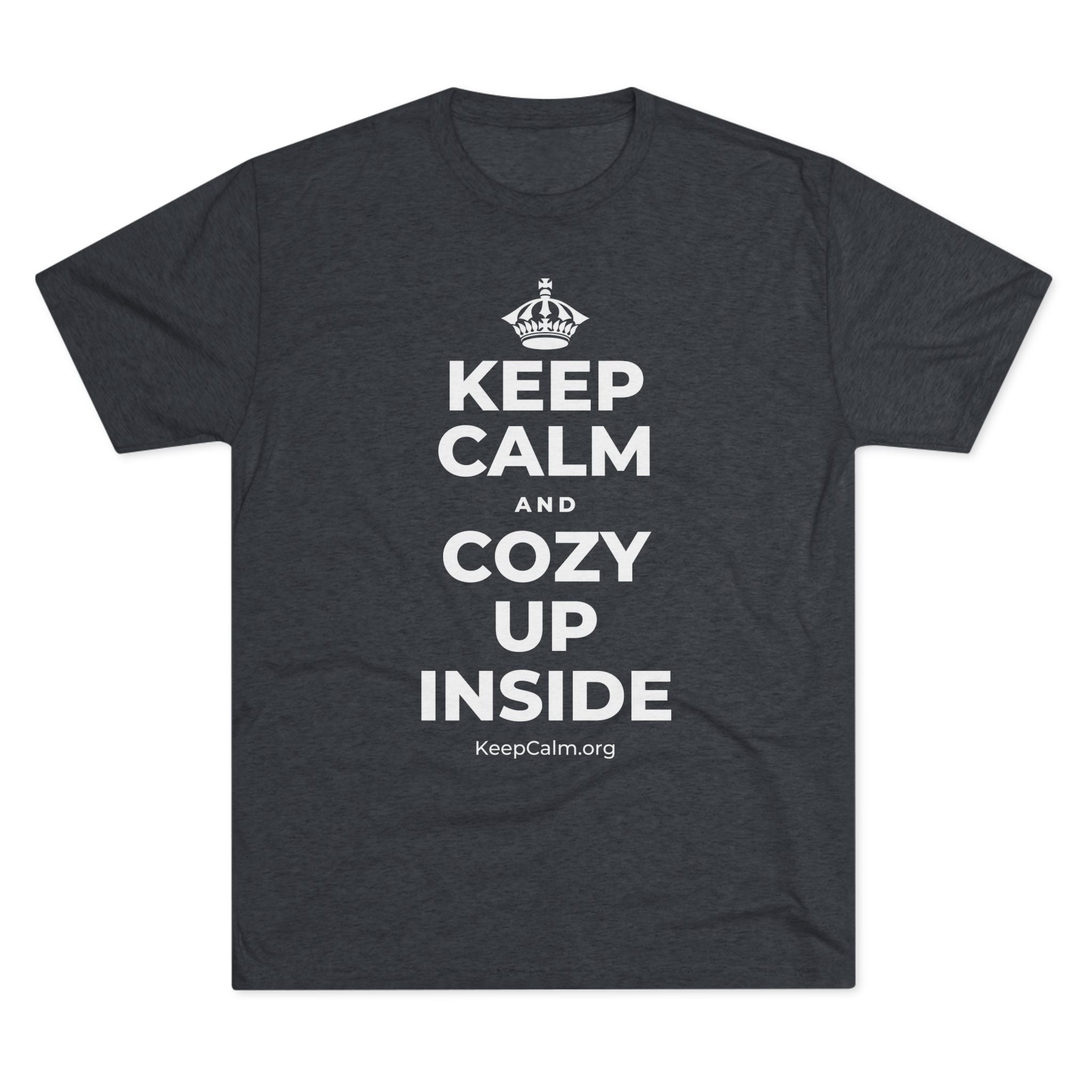 KEEP CALM AND COZY UP INSIDE Tri-Blend Tee