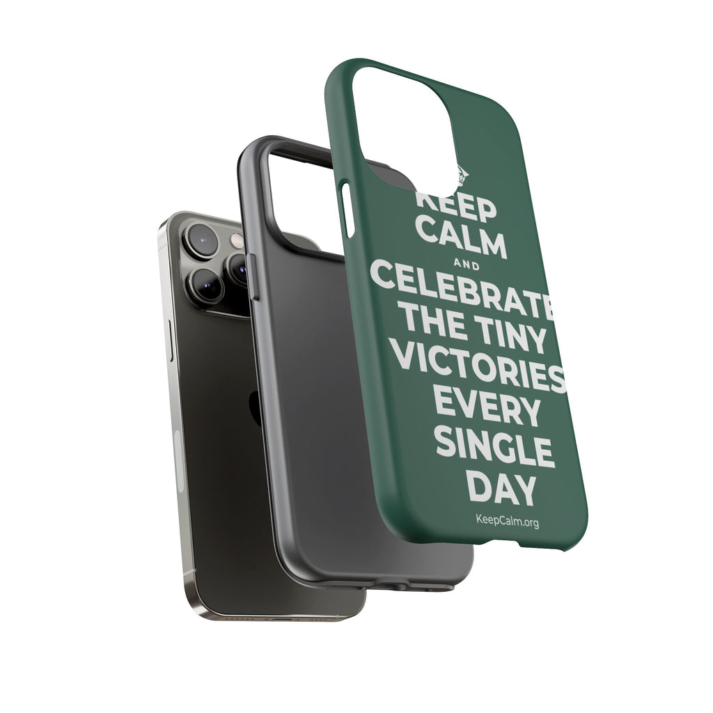 KEEP CALM AND CELEBRATE THE TINY VICTORIES EVERY SINGLE DAY Phone Case