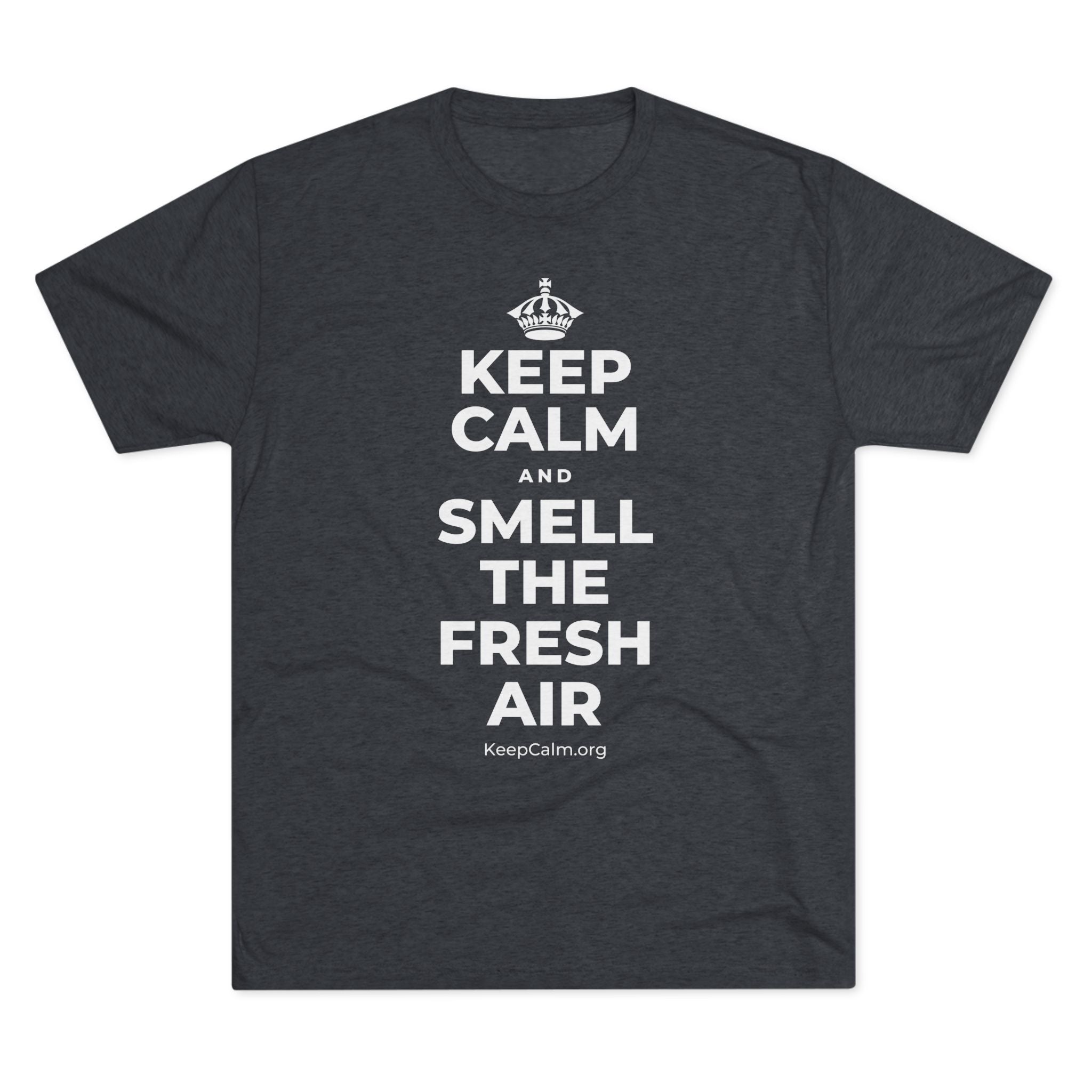 KEEP CALM AND SMELL THE FRESH AIR Tri-Blend Tee
