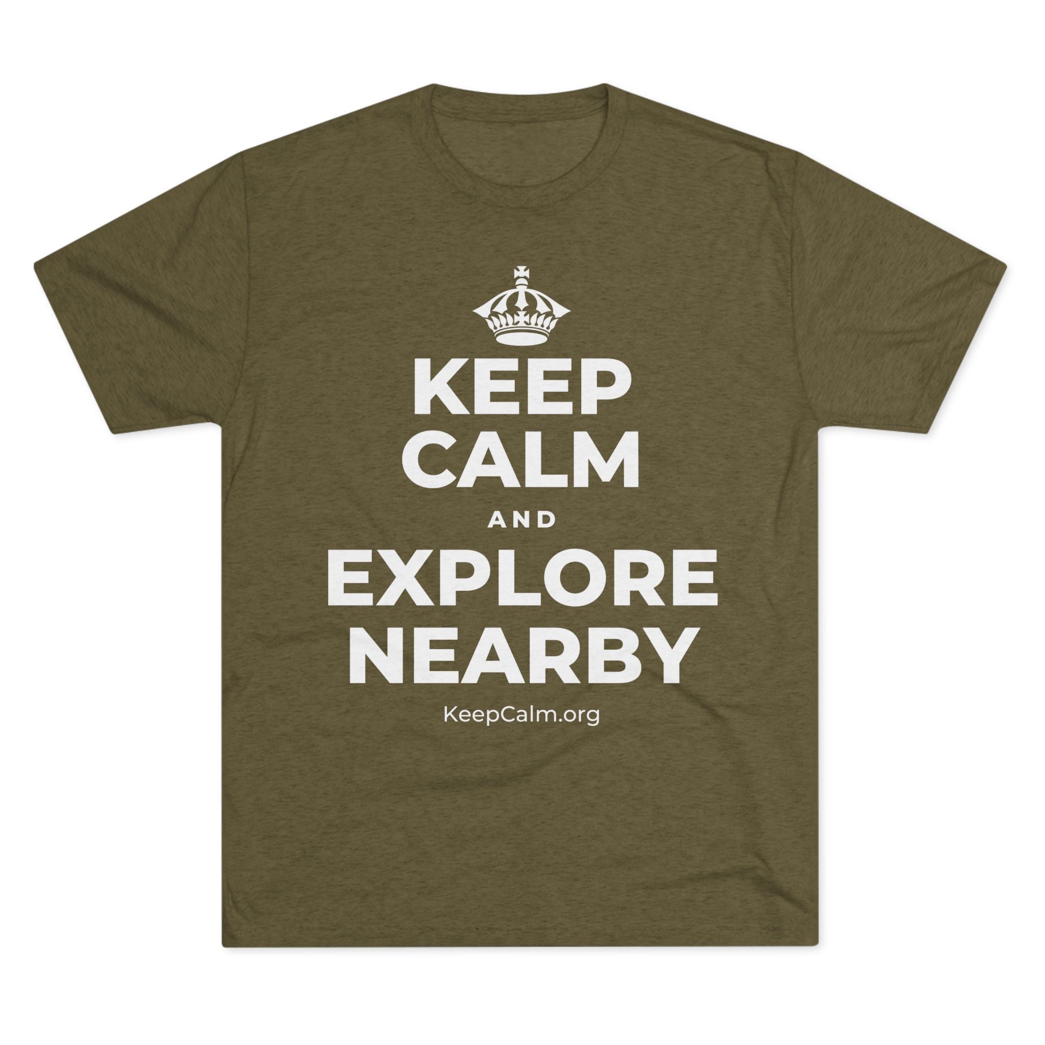 KEEP CALM AND EXPLORE NEARBY Tri-Blend Tee