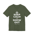 KEEP CALM AND SHOW OUT T-Shirt (Military Green–Autumn)