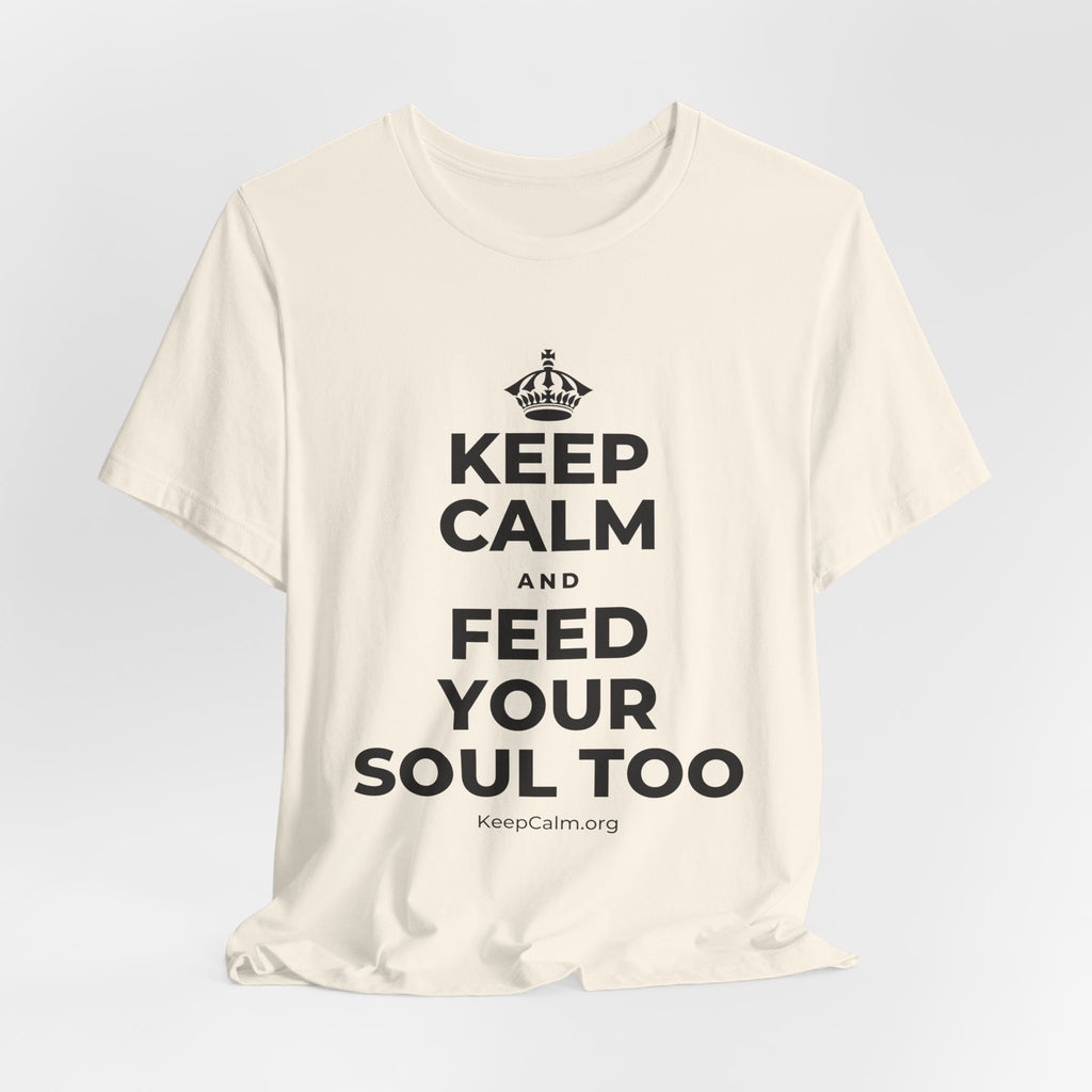 KEEP CALM AND FEED YOUR SOUL TOO T-Shirt (White–Asphalt)